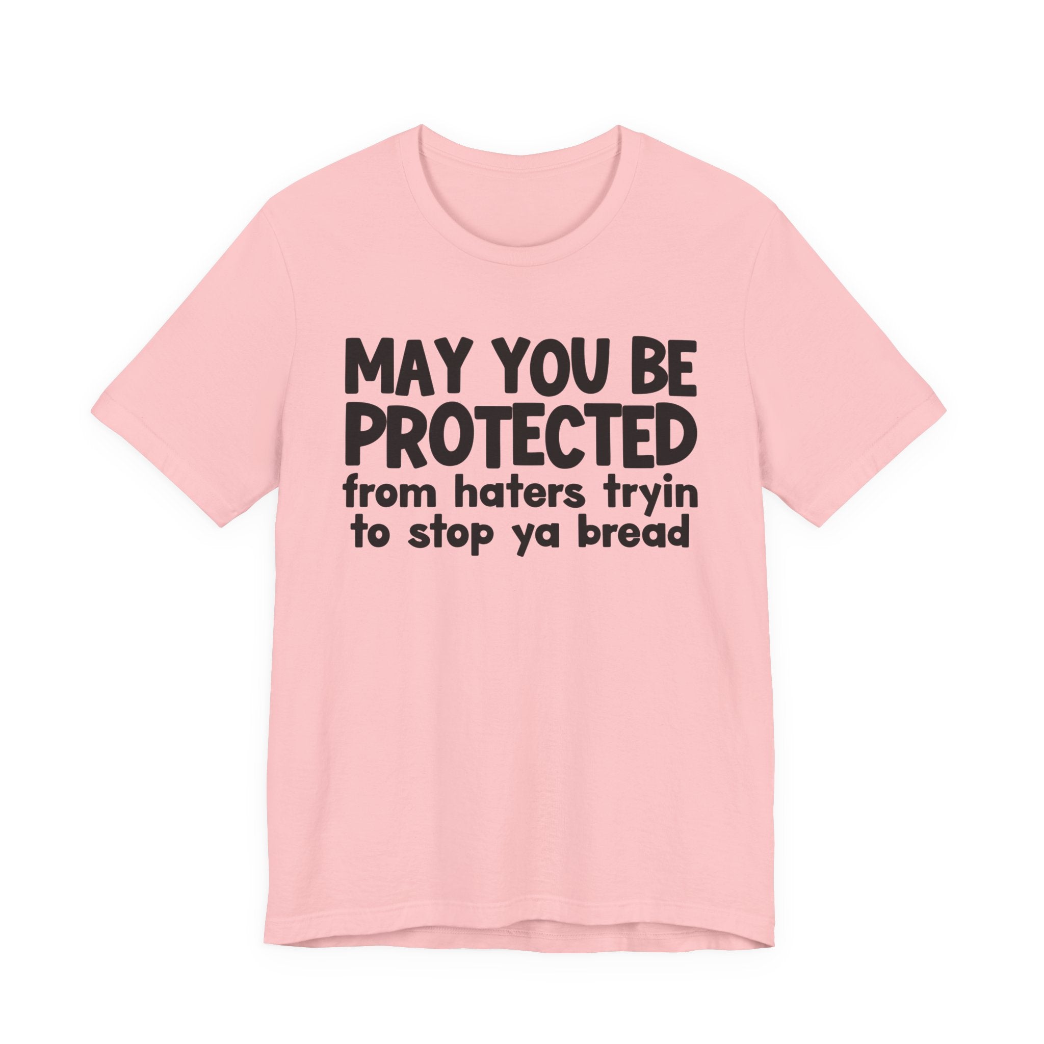 May You Be Protected From Haters Tryin To Stop Ya Bread — Funny Sarcastic Prayer Tee