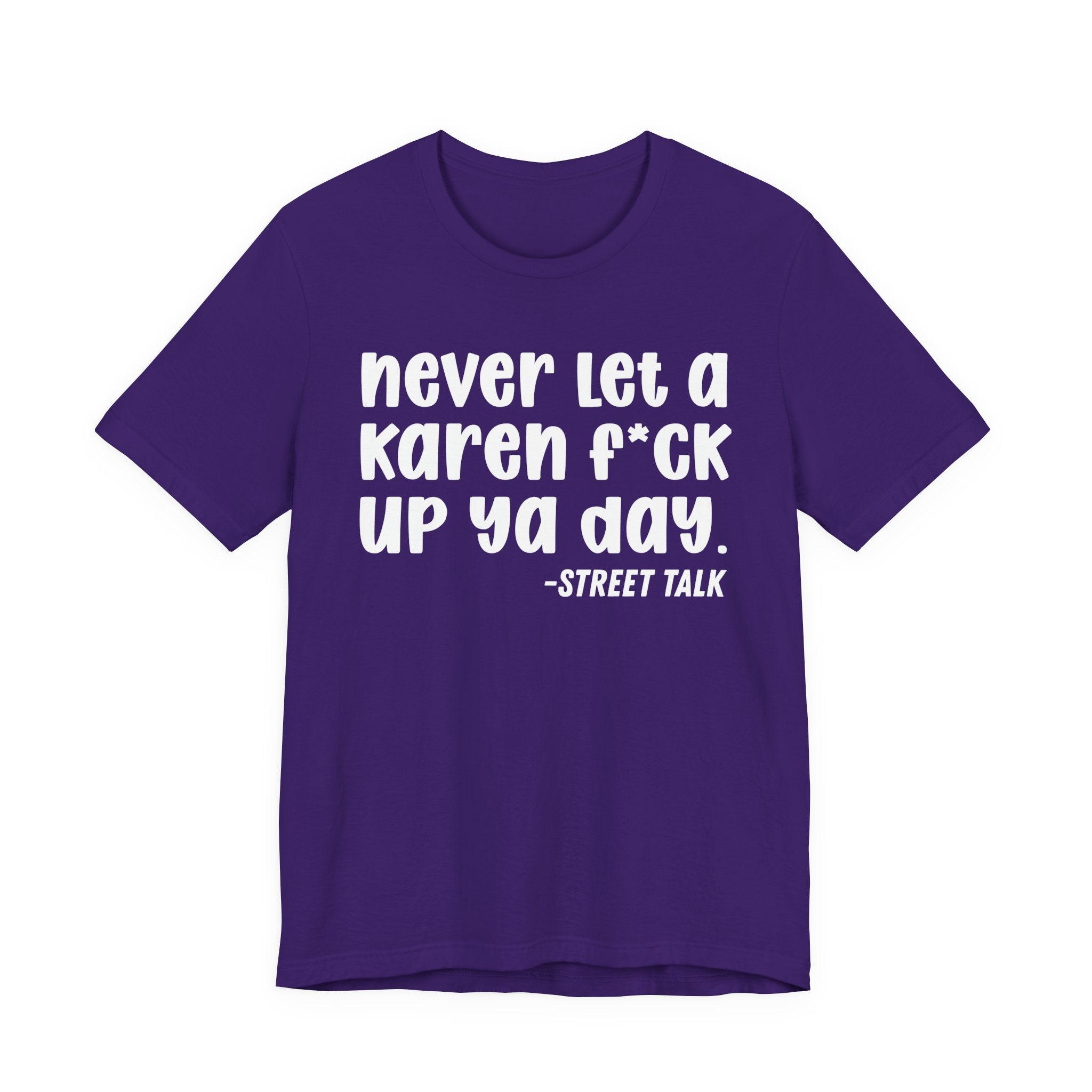 Never Let a Karen  Fuck Up Ya Day - Sarcastic Statement Tee Shirt