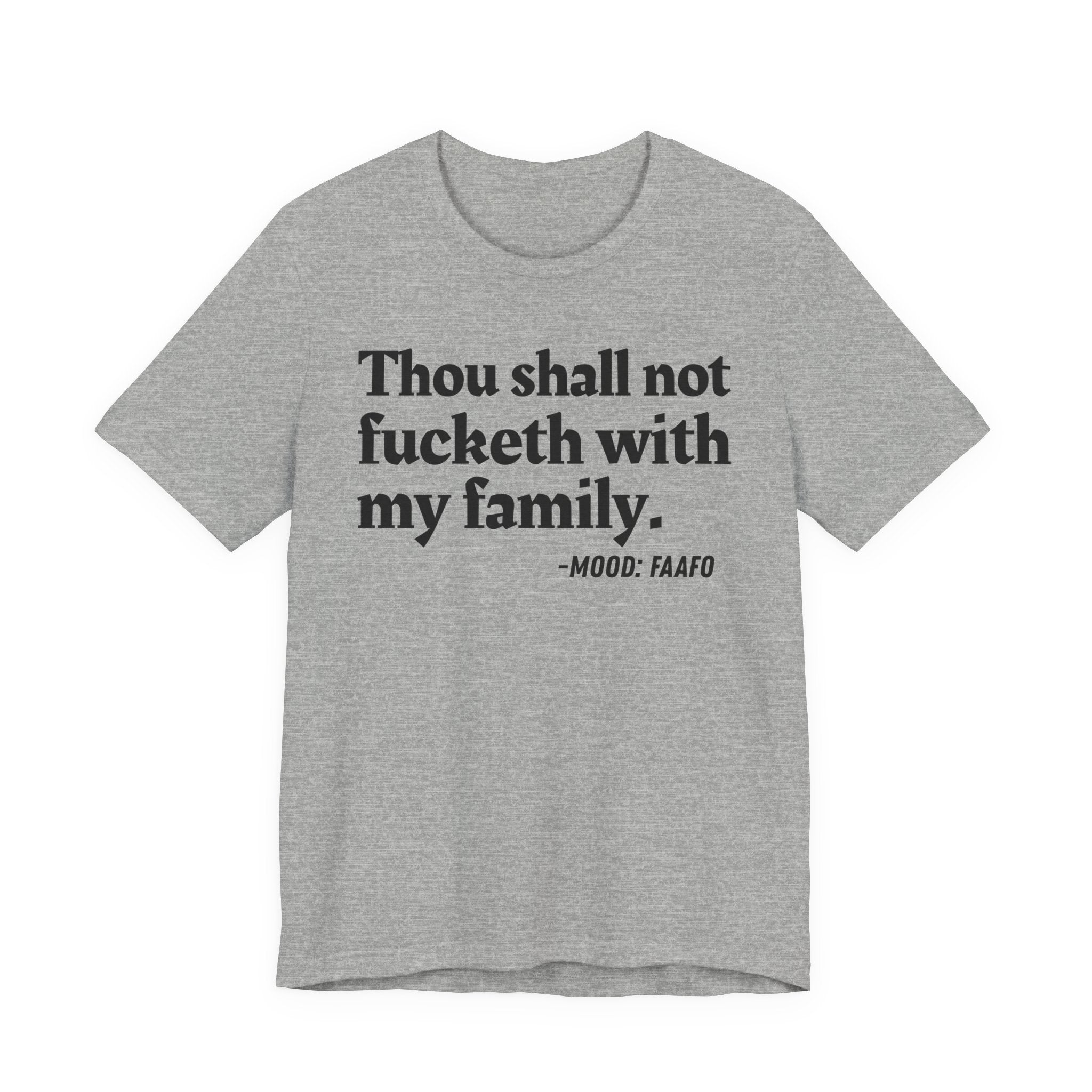 Thou Shall Not Fucketh With My Family Mood Tee —  Statement T-Shirt