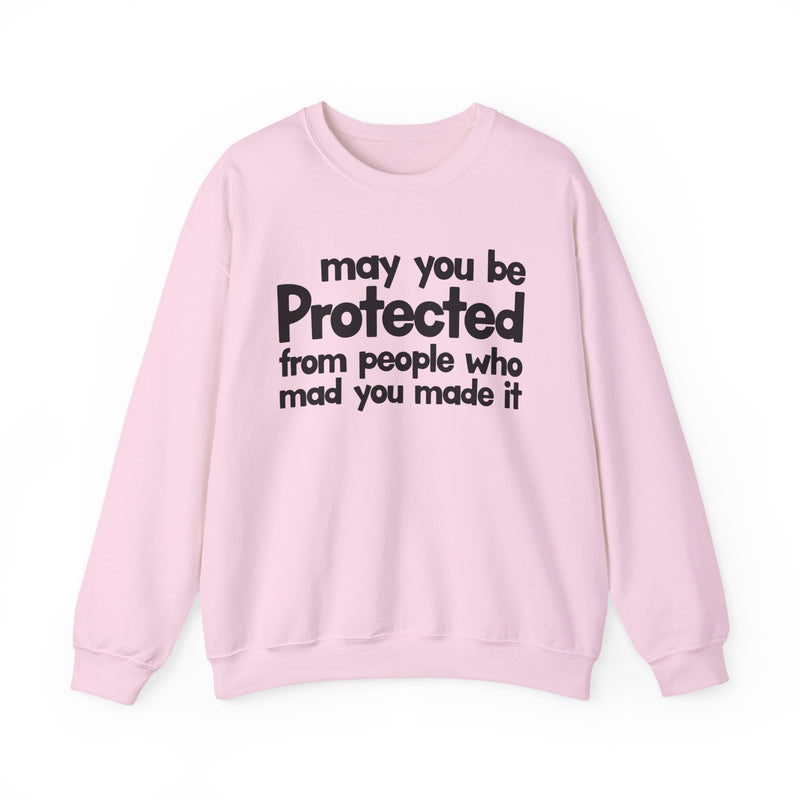 May You Be Protected From People Who Mad You Made It — Sweatshirt alternate view 10: MAY YOU BE PROTECTED FROM PEOPLE WHO MAD YOU MADE IT in bold statement lettering. Street Talk Designs protection statement apparel.