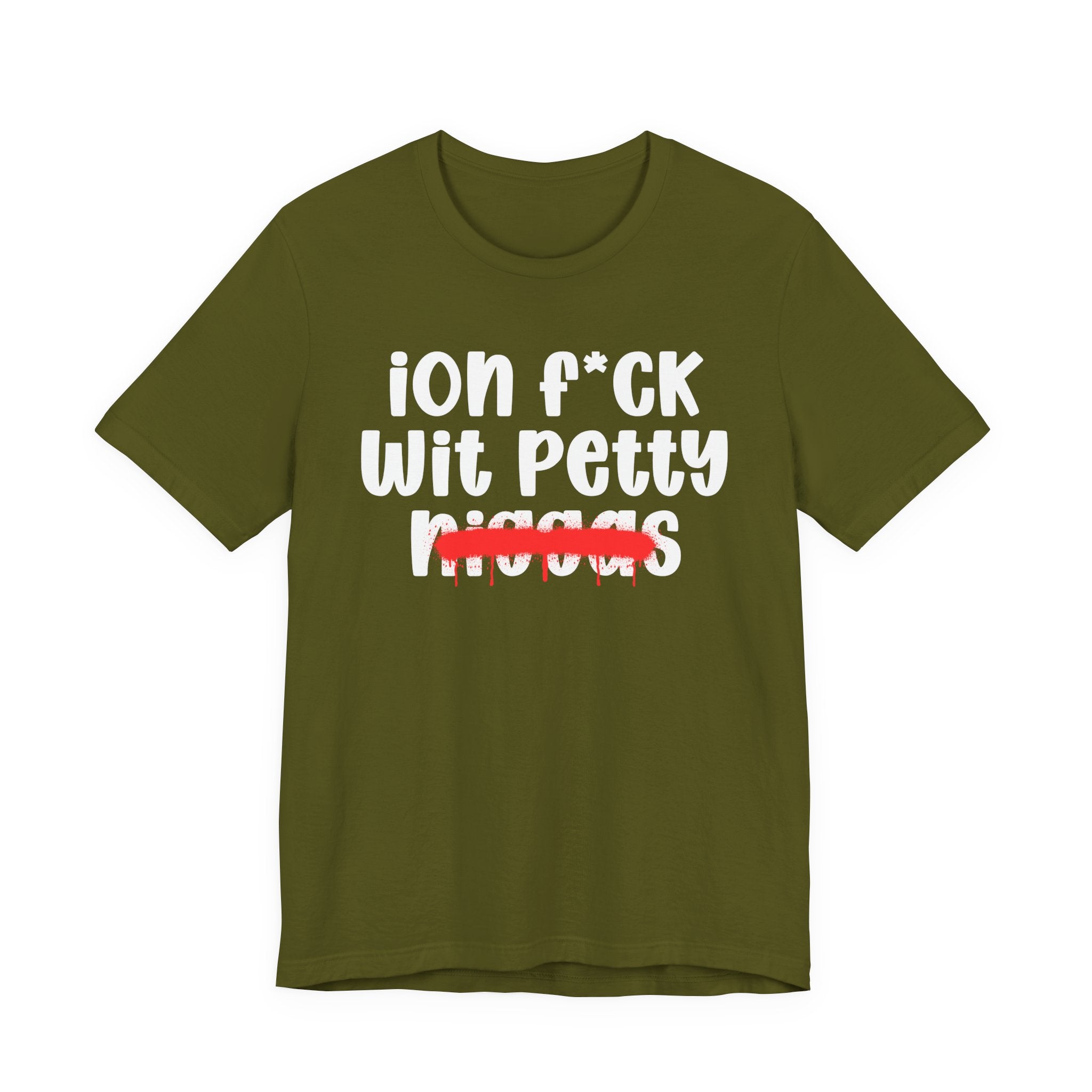 ION Fuck Wit Petty Niggas - Brutally Direct Statement Tee