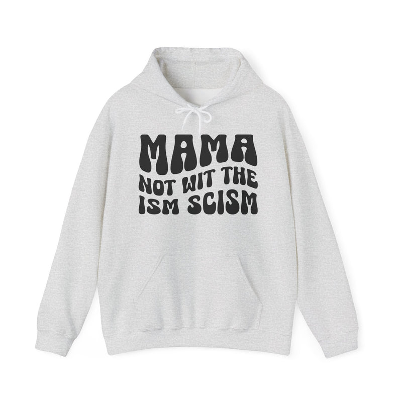 Mama Not Wit The Ism Scism Hoodie (solid print)