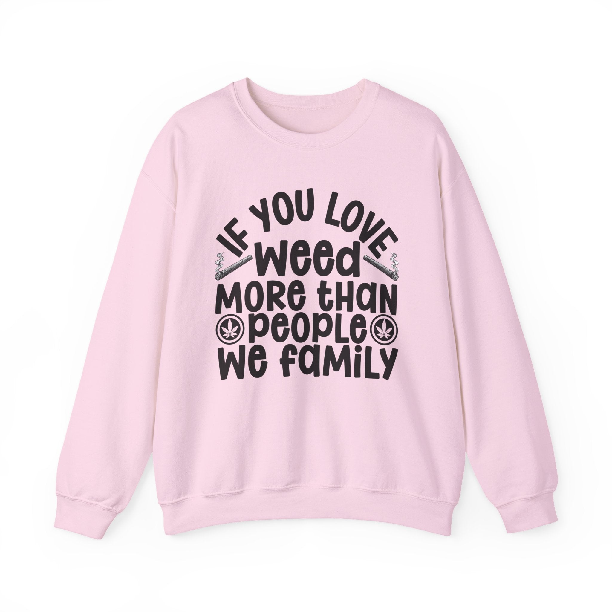 If You Love Weed More Than People We Family — 420 Lovers Sweatshirt