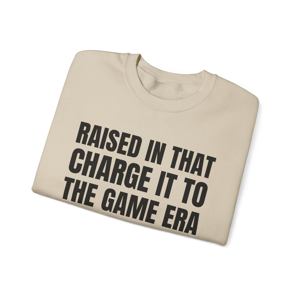 Raised In That Charge It To The Game Era - Funny Back In The Days Sweatshirt