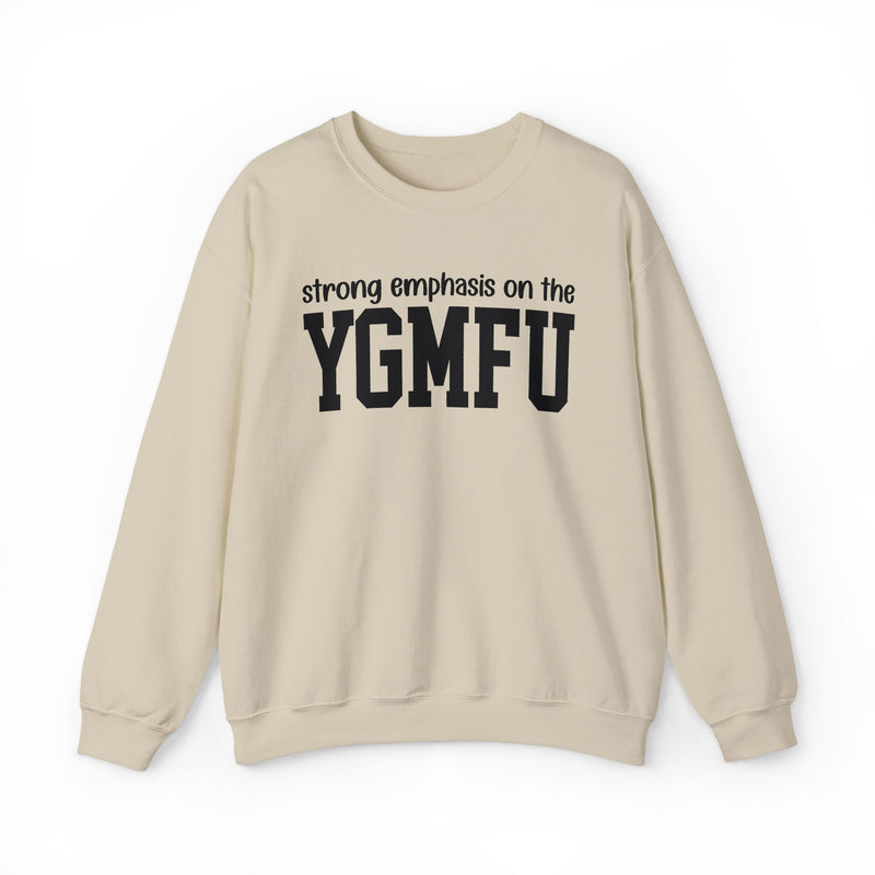 Sweatshirt in Sand with lettering reading "Strong Emphasis On The YGMFU", front view.