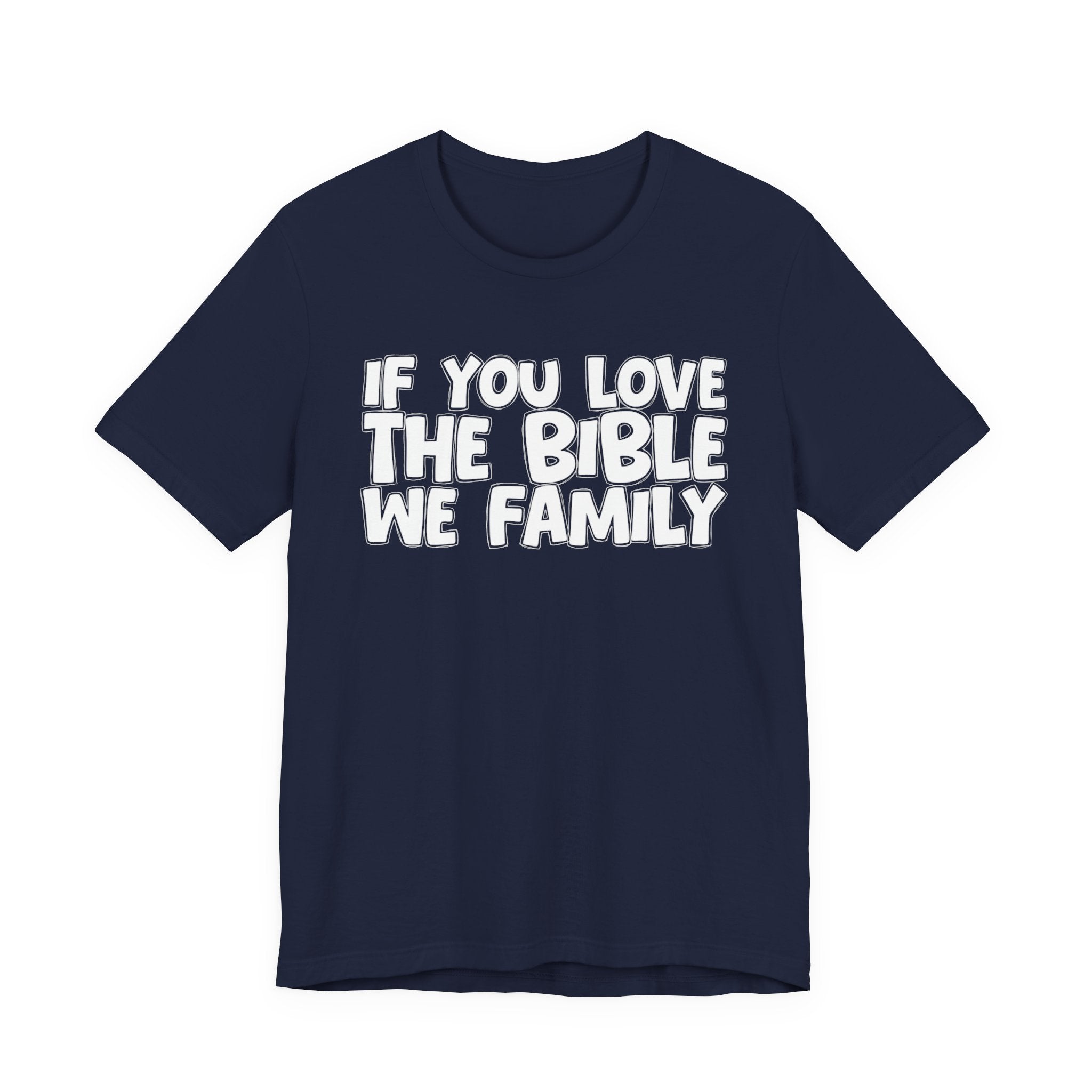 If You Love The Bible We Family - Inspirational Faith T-Shirt