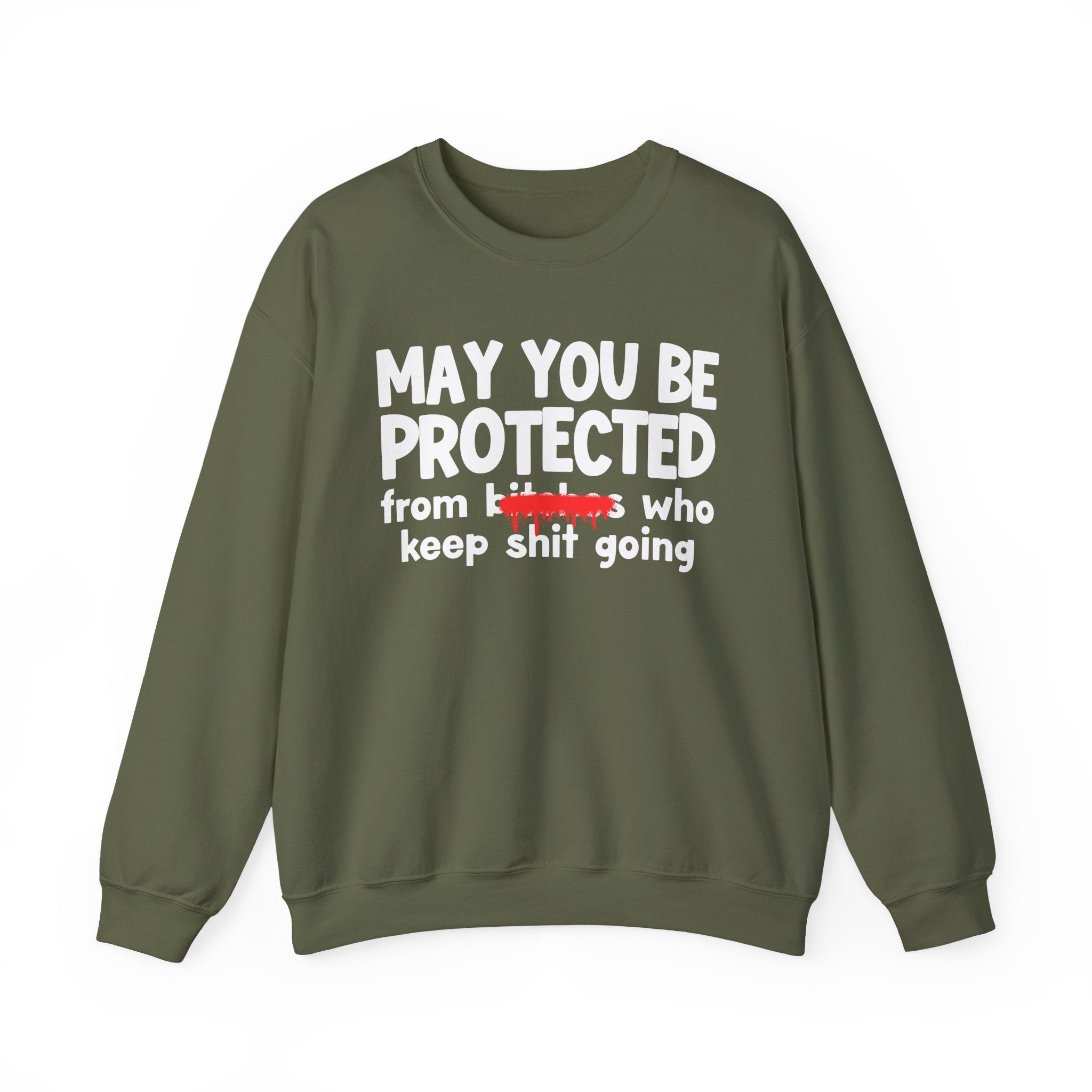 May You Be Protected From Bitches Who Keep Ship Going — Funny Protection Statement Sweatshirt