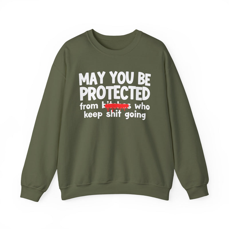 May You Be Protected From Bitches Who Keep Ship Going — Funny Protection Statement Sweatshirt