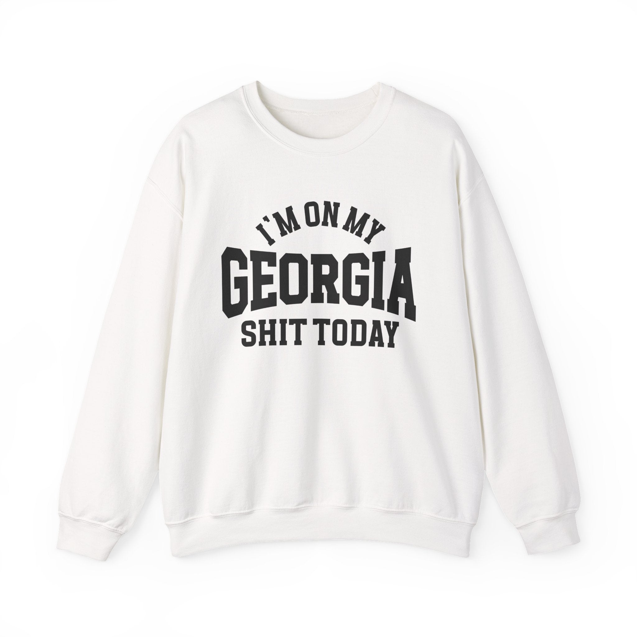 I'm On My Georgia Shit Today - Sweatshirt