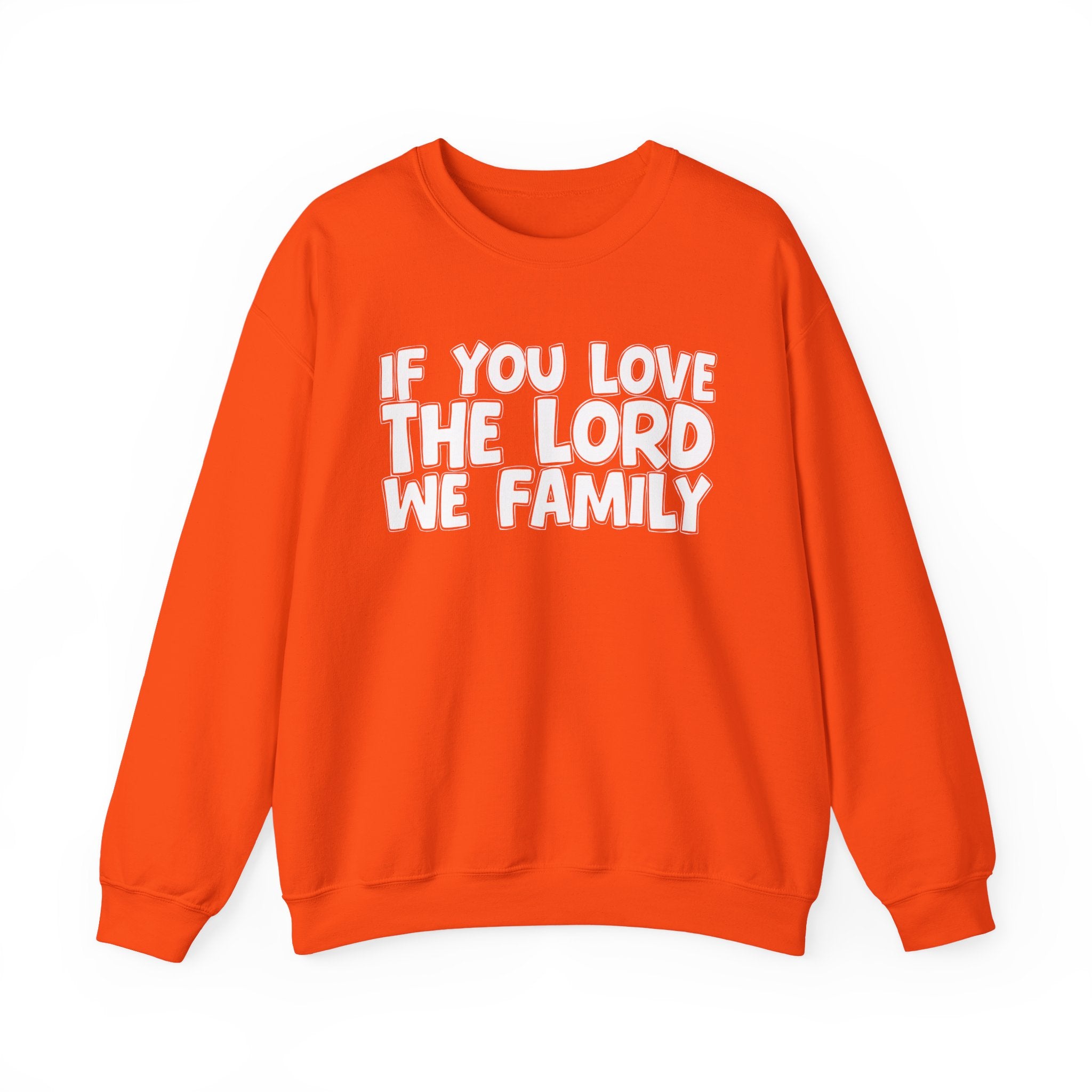 If You Love The Lord We Family - Inspirational Faith Sweatshirt