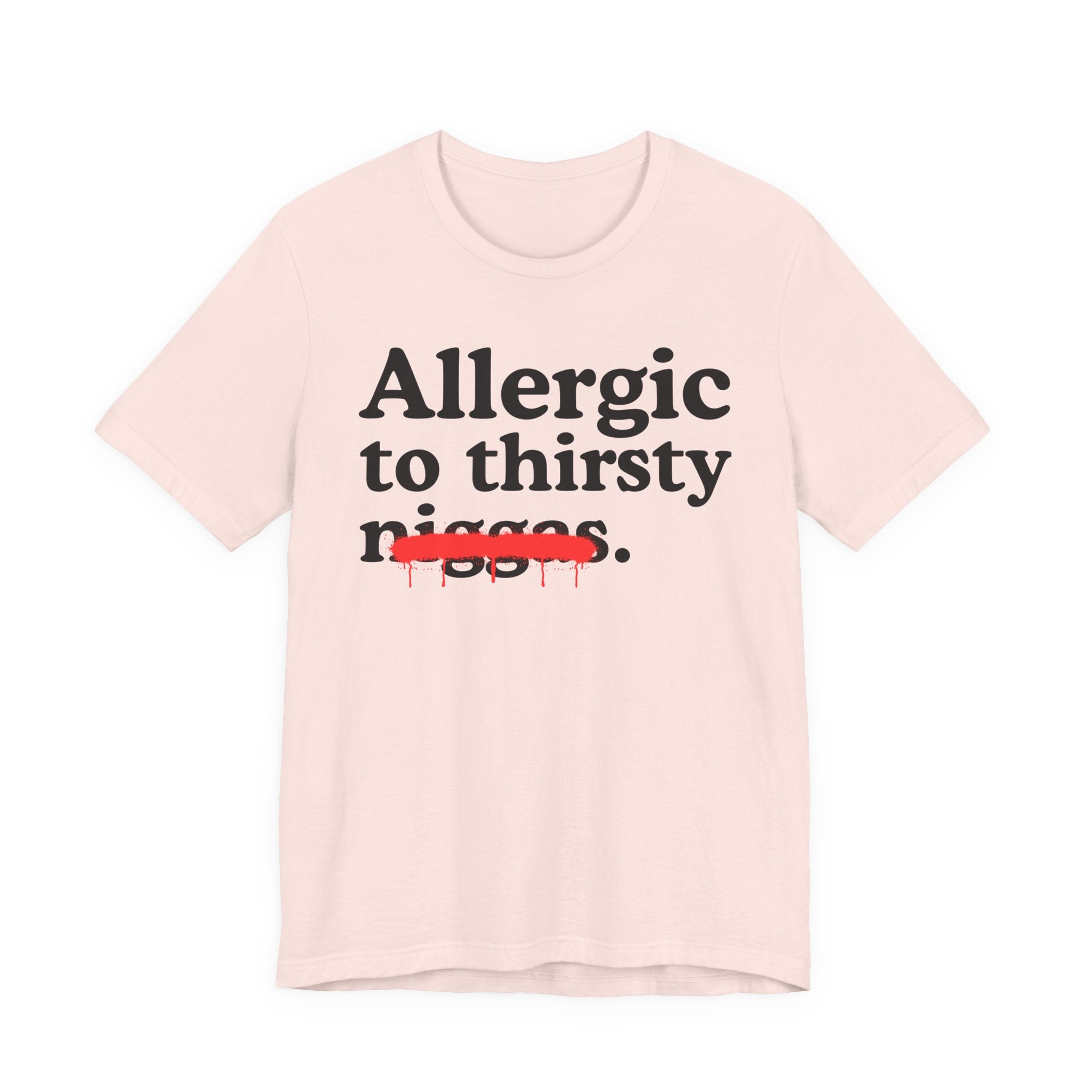 Allergic To Thirsty Niggas - Funny Reaction T-shirt