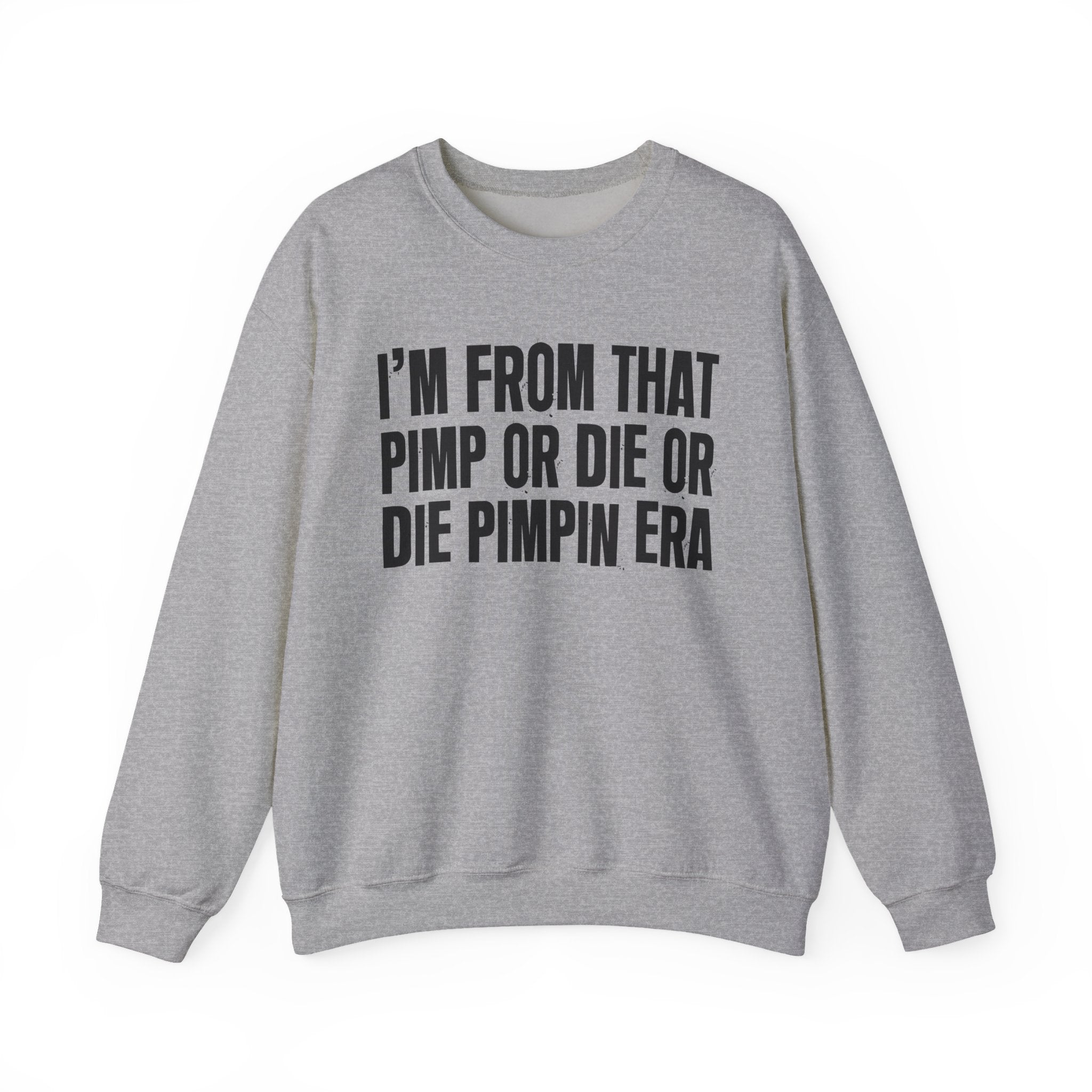 I'm From That Pimp Or Die Or Die Pimpin Era - Funny Growing Up Sweatshirt