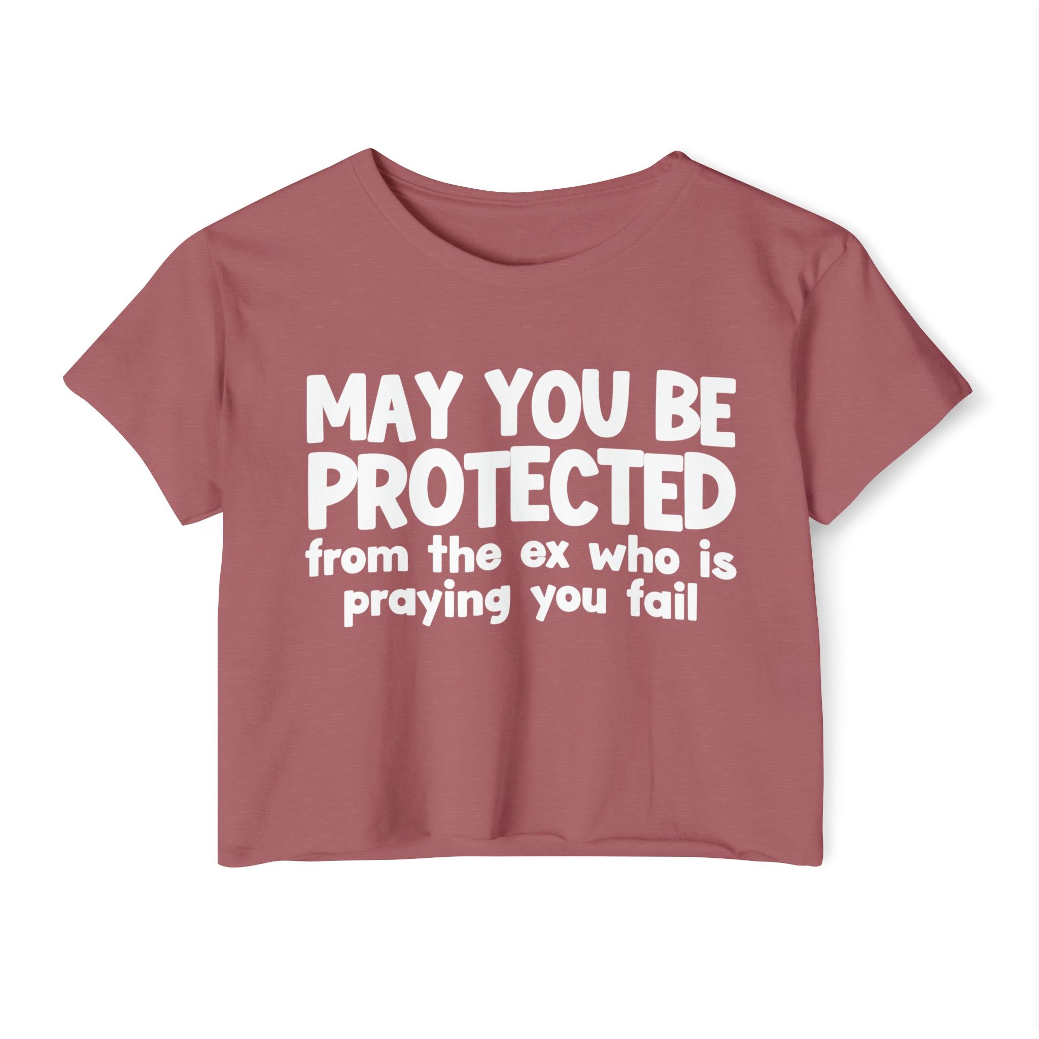 May You Be Protected From The Ex Who Is Praying You Fail - Inspirational Quote Crop Top