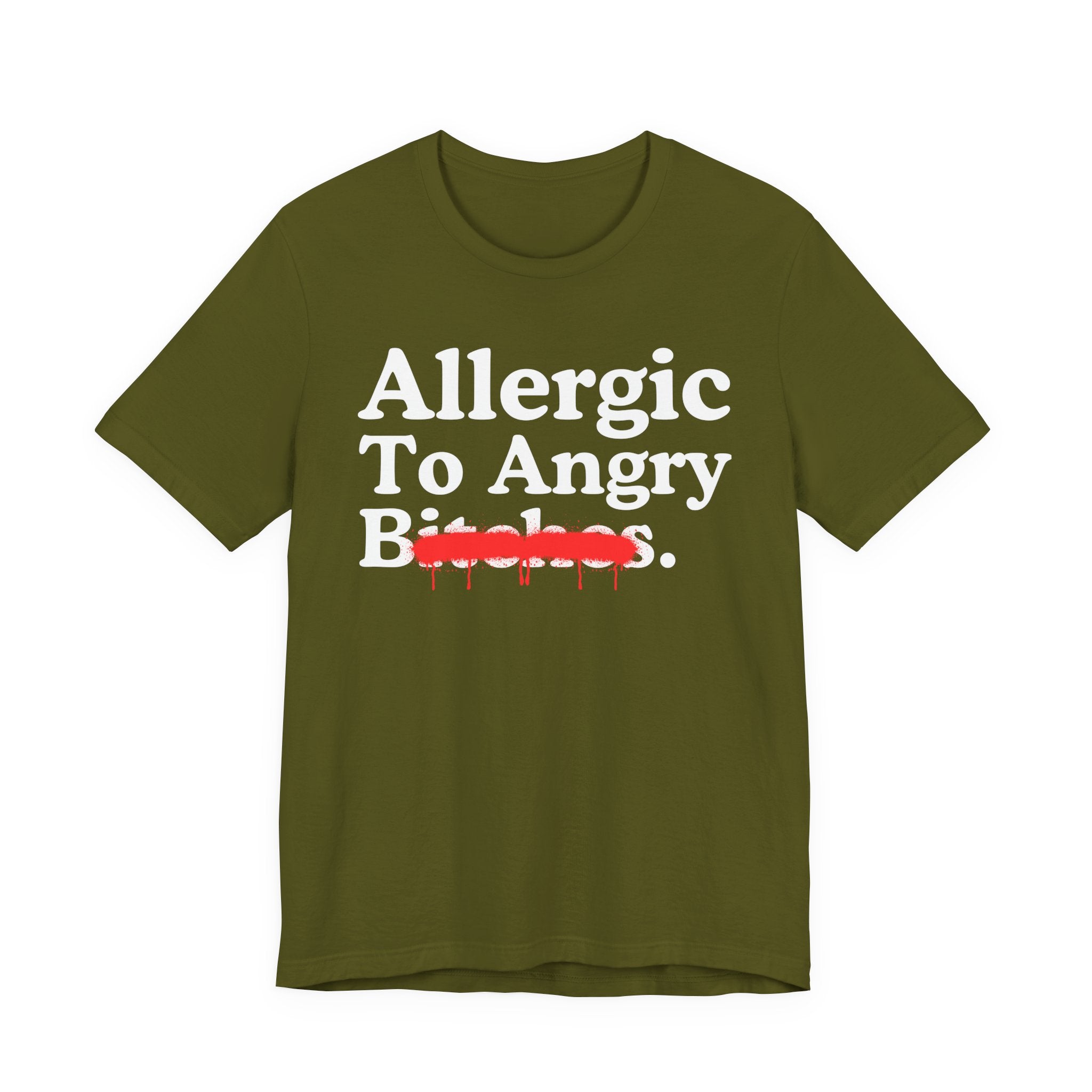 Allergic To Angry Bitches — Sarcastic Sassy Statement T-Shirt