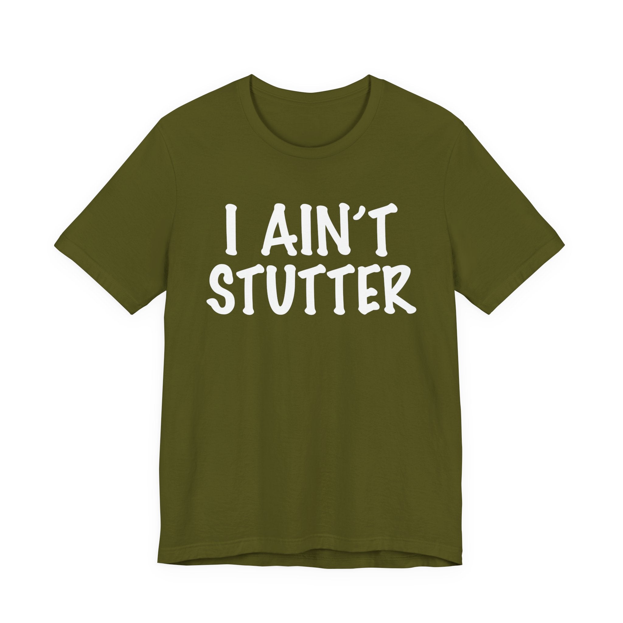 I Ain't Stutter - Sarcastic Confrontational Tee