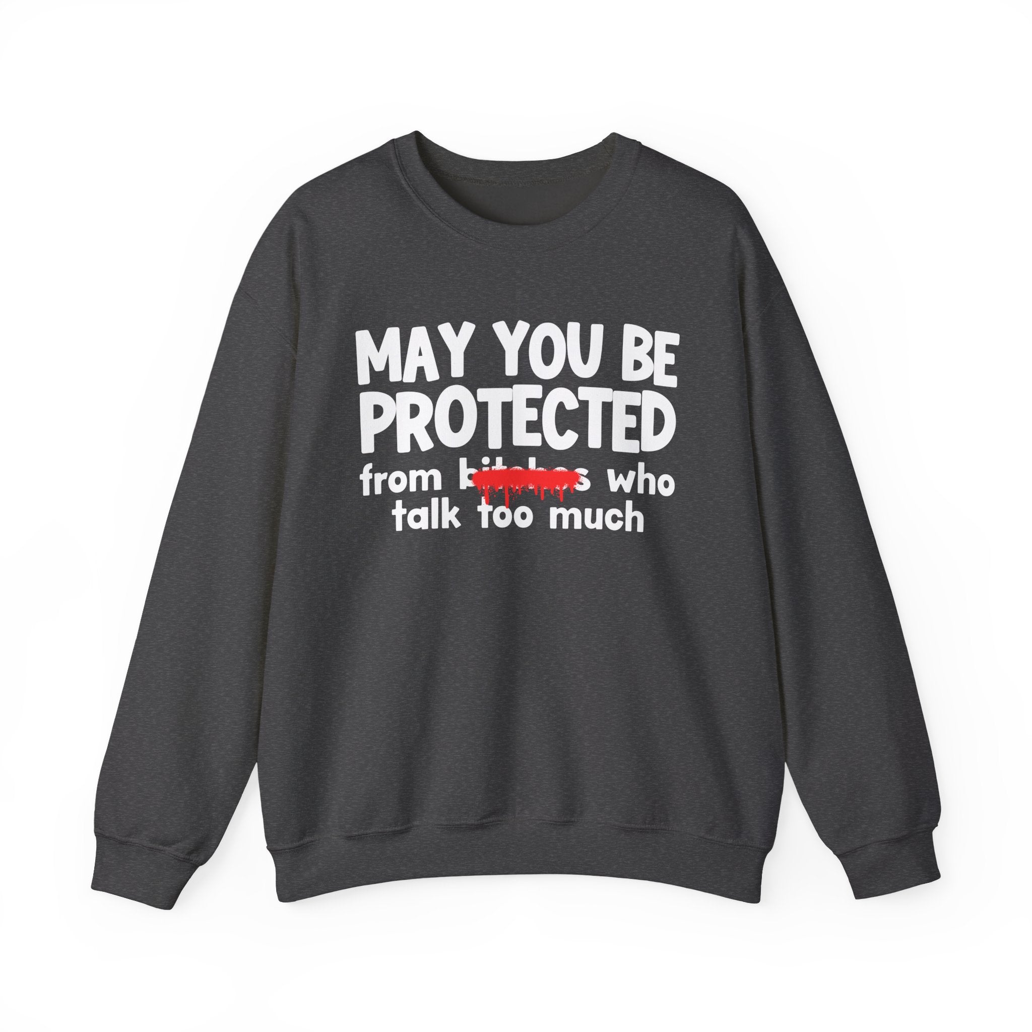 May You Be Protected From Bitches Who Talk Too Much — Funny Protection Statement Sweatshirt