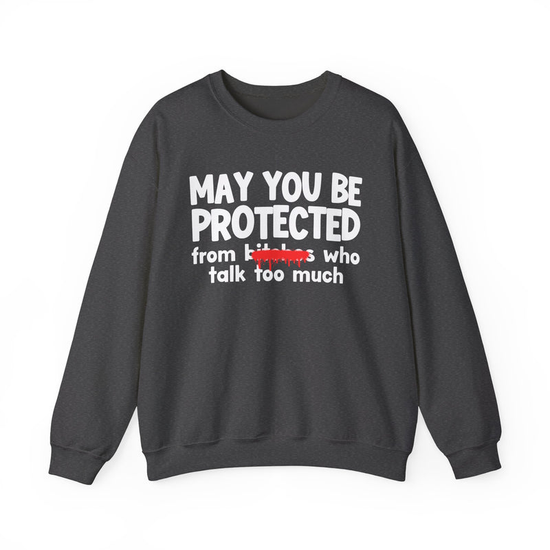 May You Be Protected From Bitches Who Talk Too Much — Funny Protection Statement Sweatshirt