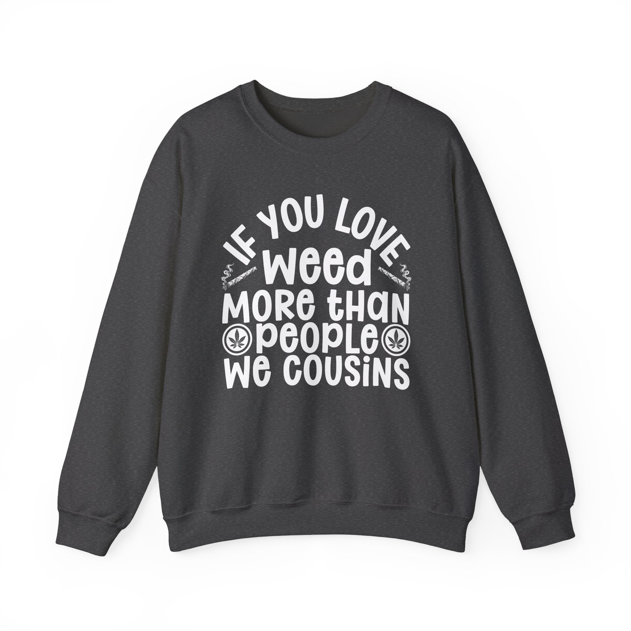 If You Love Weed More Than People We Cousins — 420 Lovers Sweatshirt