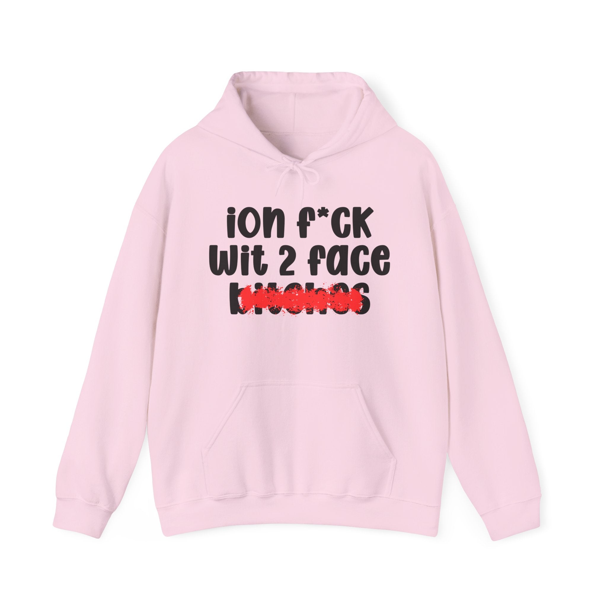 ION (I Don't) FUCK WIT 2 FACE BITCHES — Bold Sarcastic Hoodie