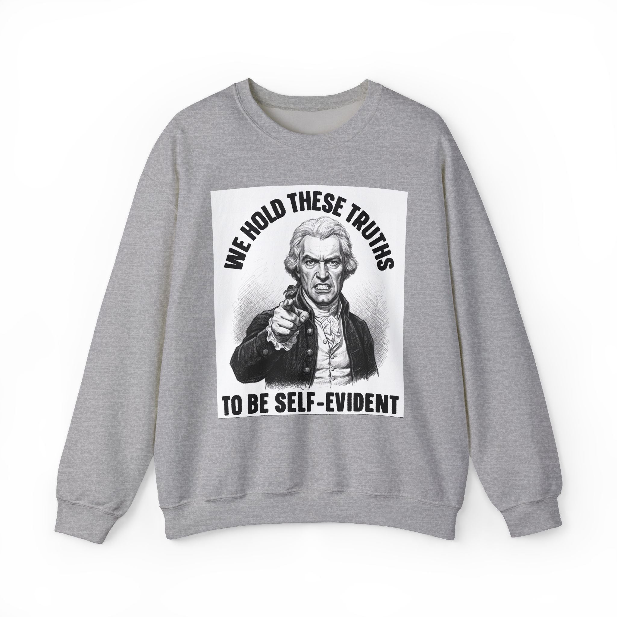 We Hold These Truths To Be Self Evident - Sweatshirt