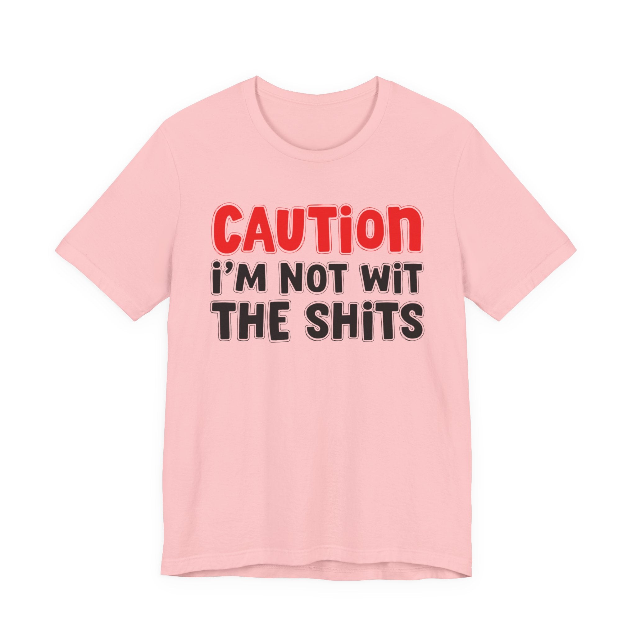 Caution I'm Not Wit The Shits — Bold Warning Quote T-shirt