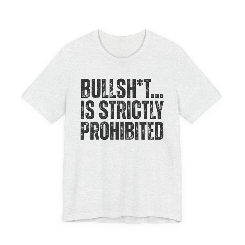 Bullshit Is Strictly Prohibited — Sarcastic Statement T-Shirt