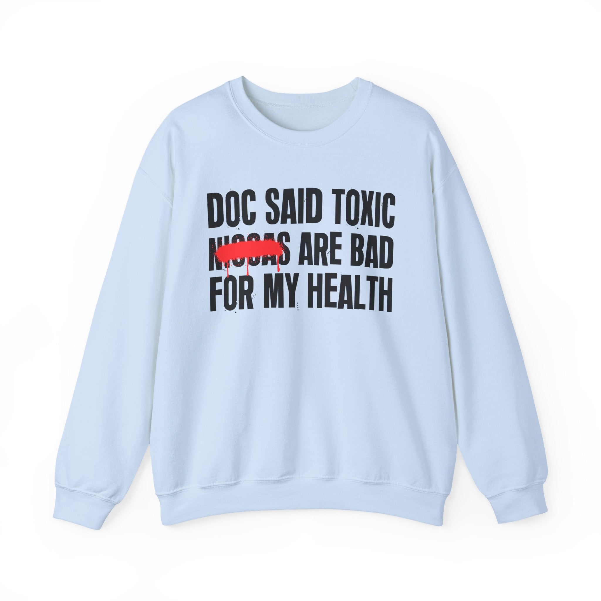 Doc Said Toxic Niggas Are Bad For My Wealth - Funny Health Statement Sweatshirt