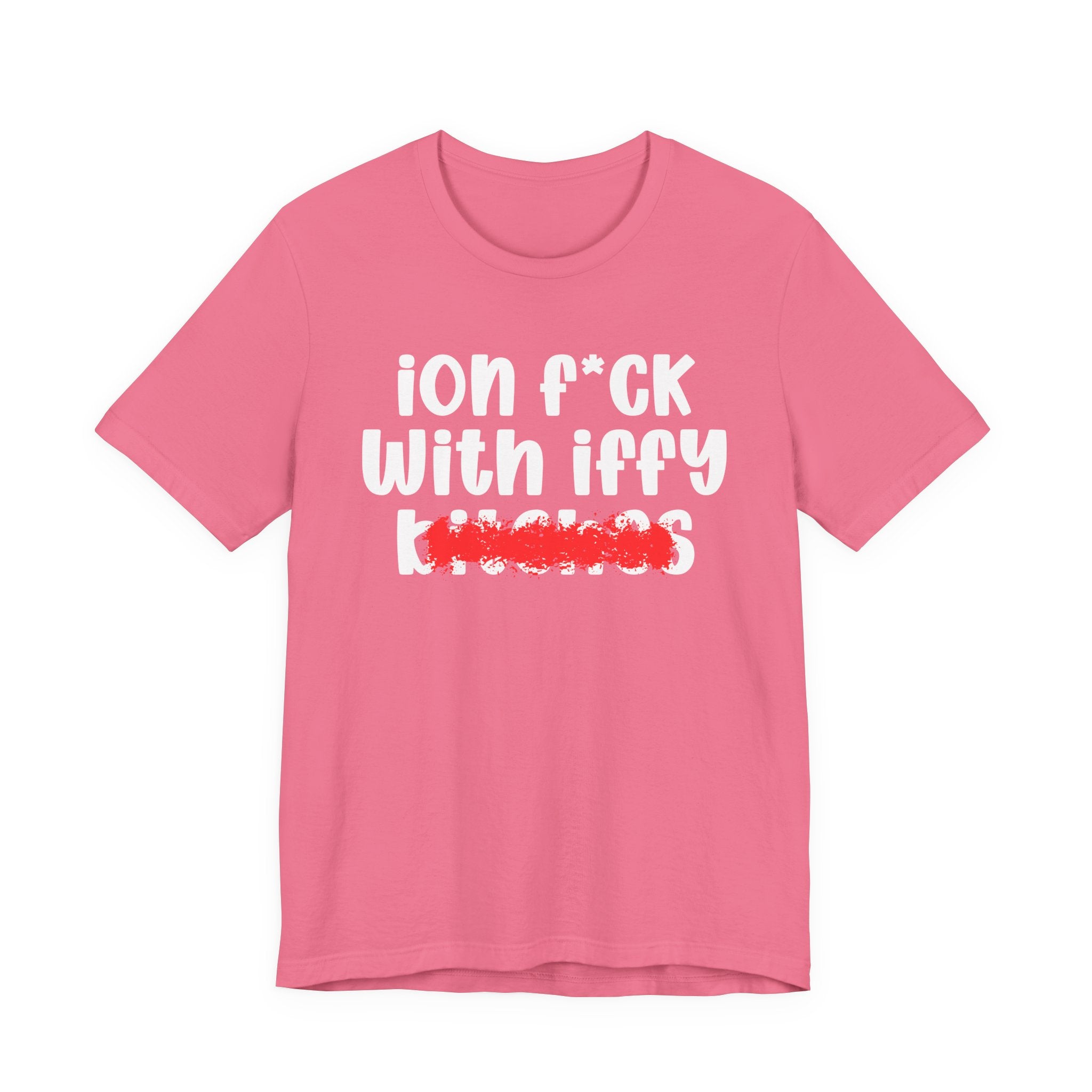 ION (I Don't) FUCK WITH IFFY BITCHES — Bold Sarcastic Graphic T-Shirt