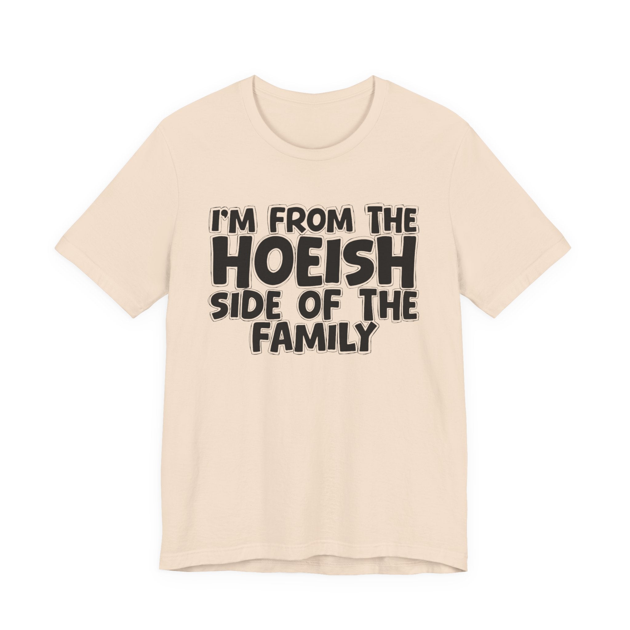 I'm From The Hoeish Side of the Family - Hilarious Family Pride Tee