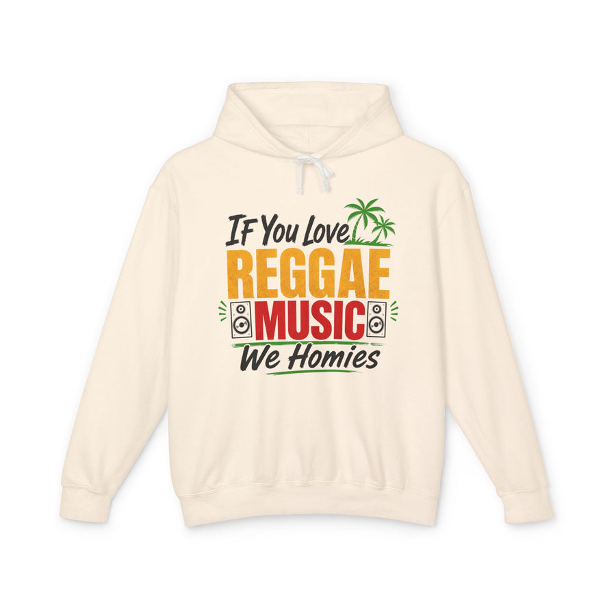 If You Love Reggae Music We Homies — Hoodie front view: IF YOU LOVE REGGAE MUSIC WE HOMIES in bold statement lettering. Street Talk Designs culture statement apparel.