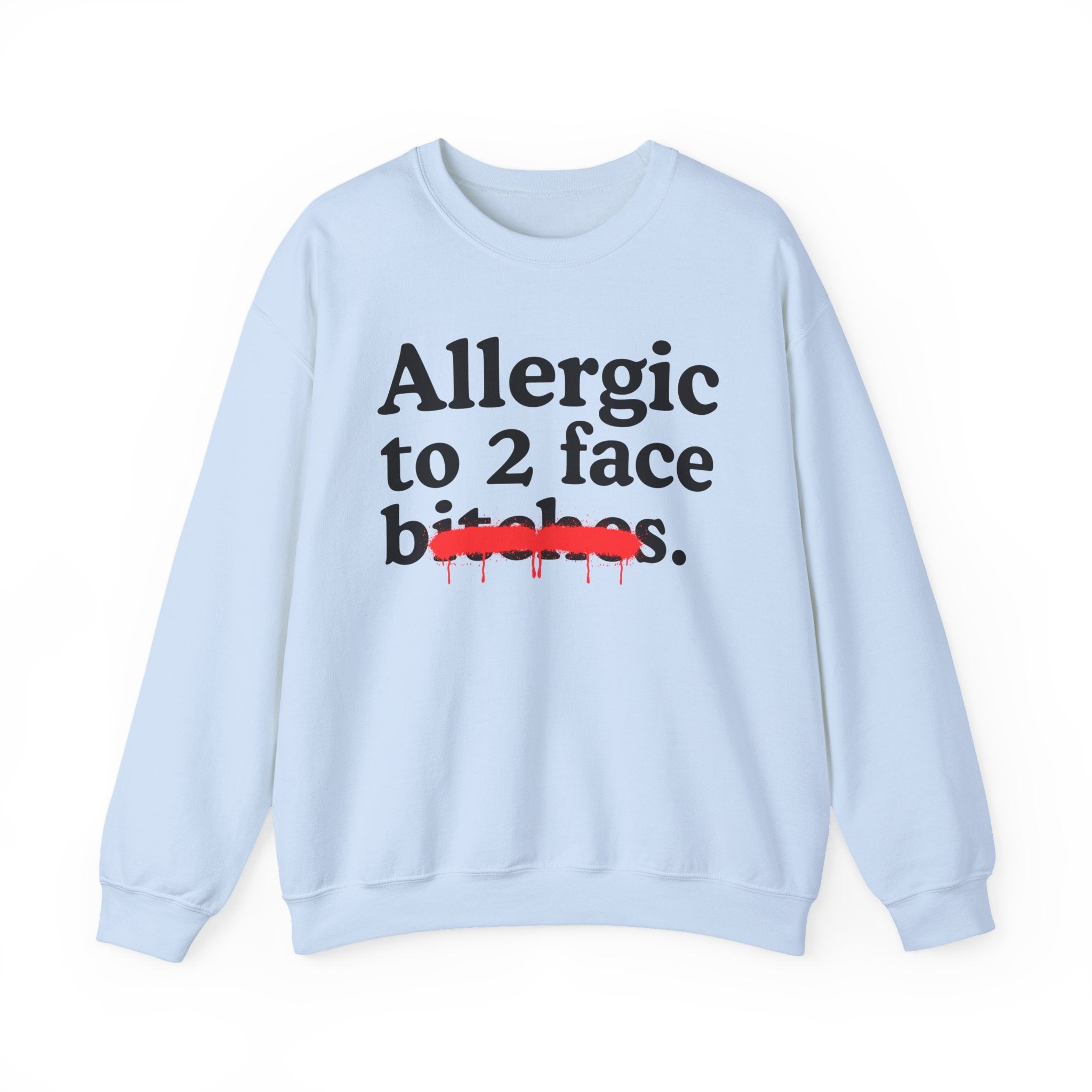 Allergic To 2 Face Bitches — Sarcastic Sassy Statement Sweatshirt