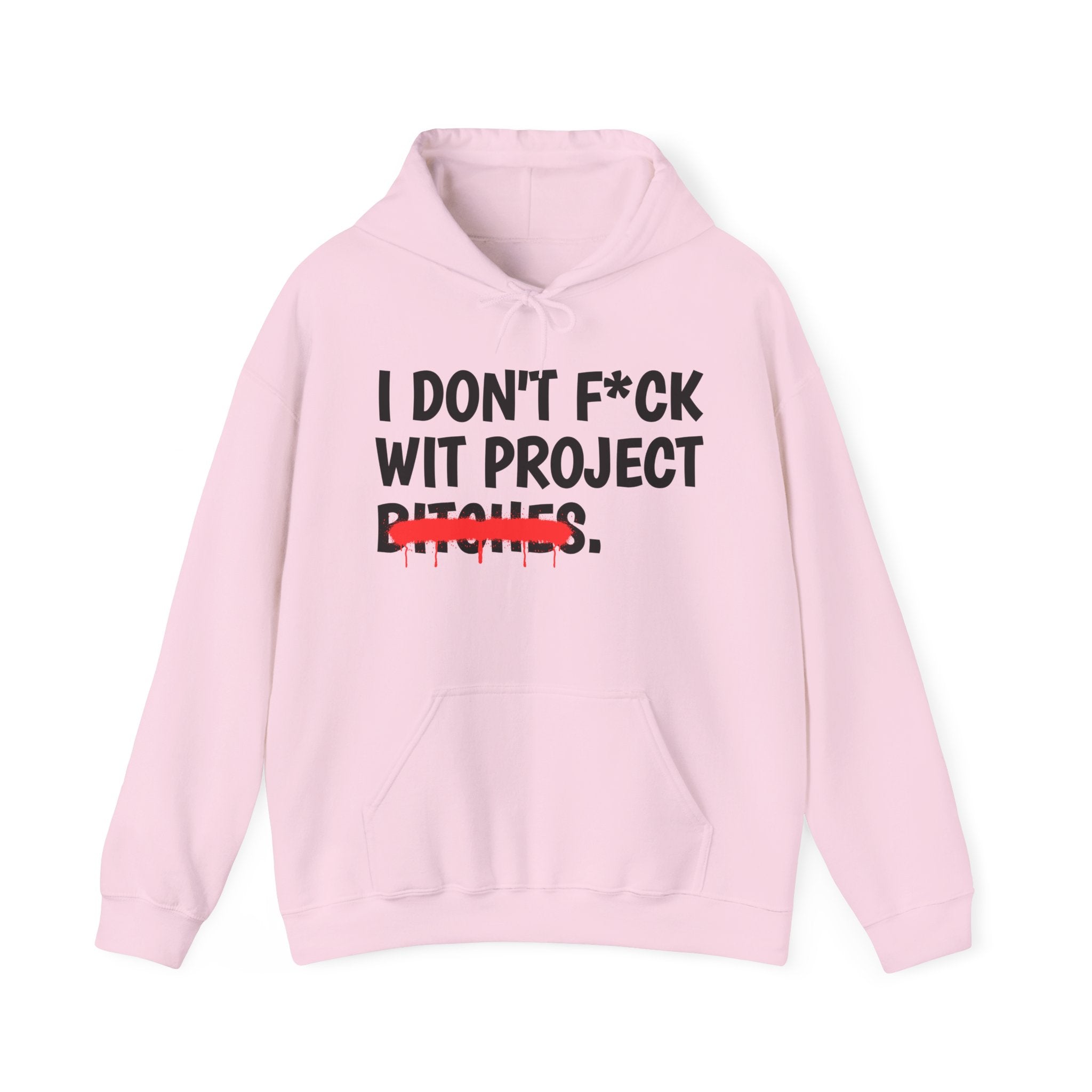 I Don't Fuck Wit Project Bitches — Funny Sassy Statement Hoodie