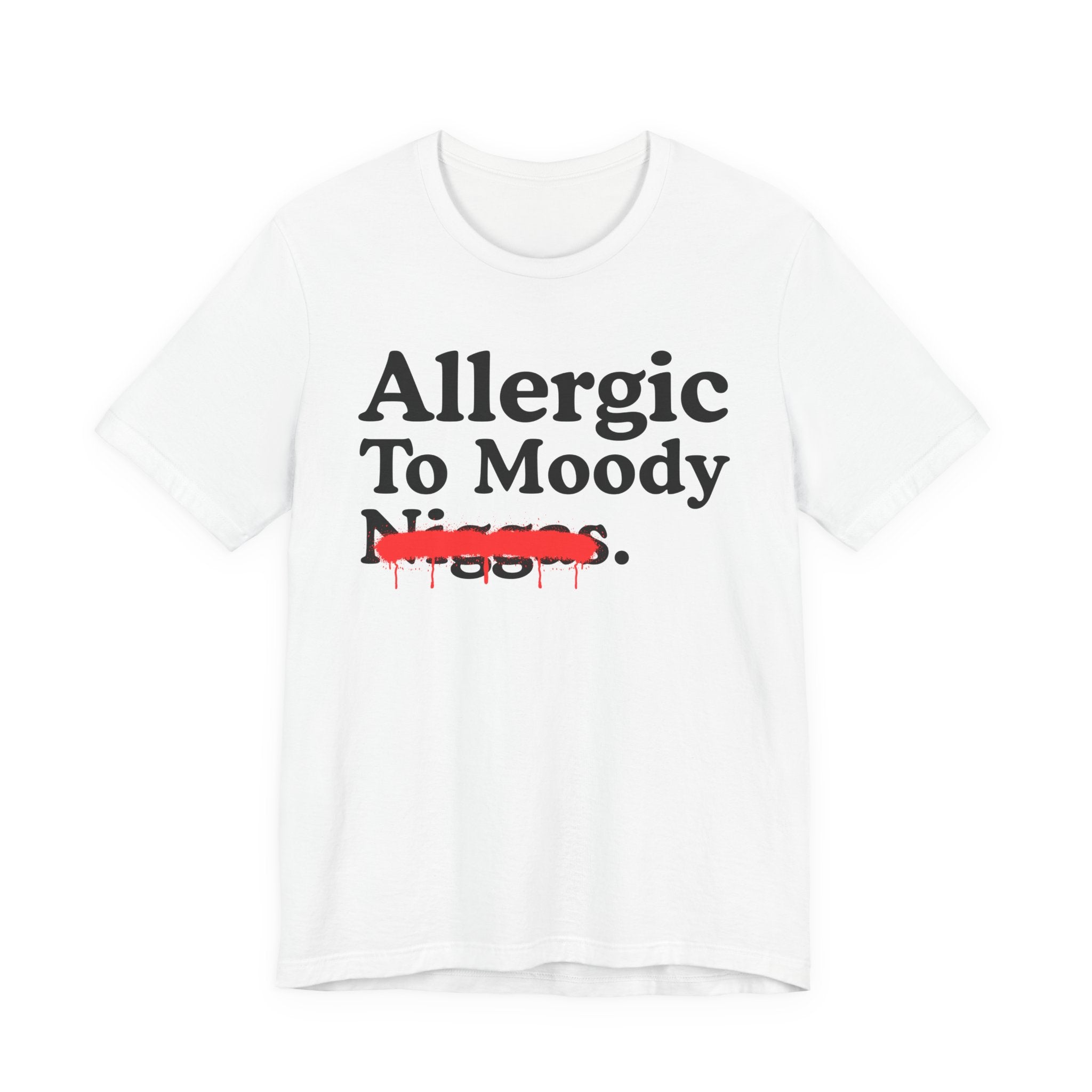 Allergic To Moody Niggas — Sarcastic Statement T-Shirt