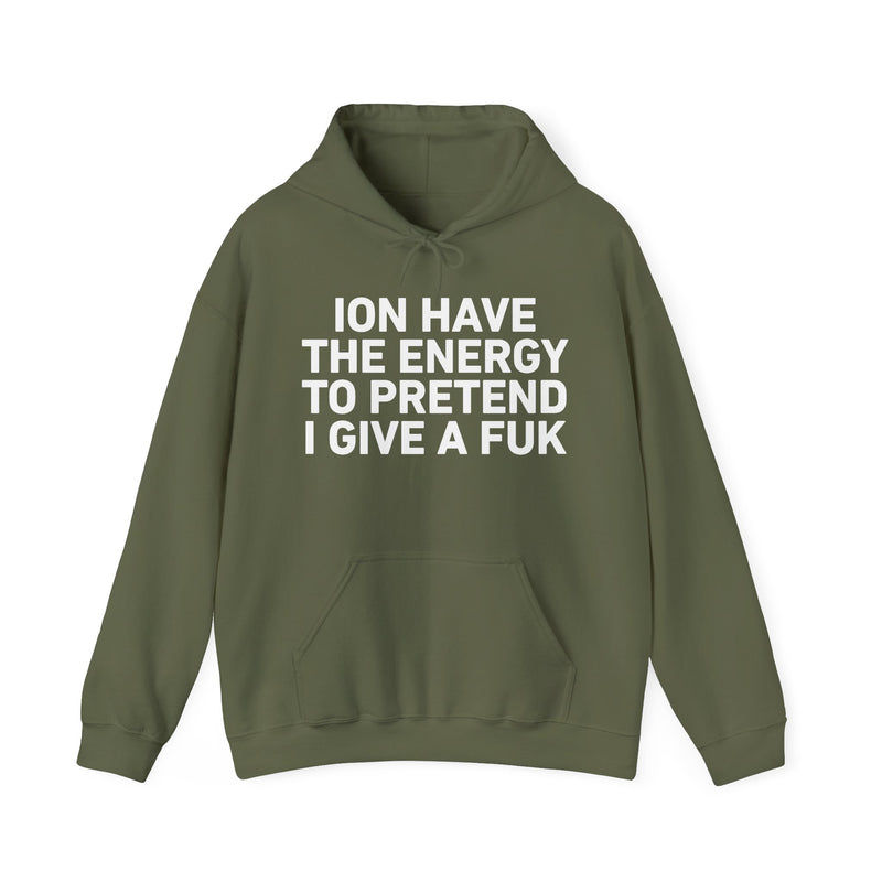 I Don’t Have the Energy to Pretend I Give A Fuk - Funny Energy Statement Hoodie