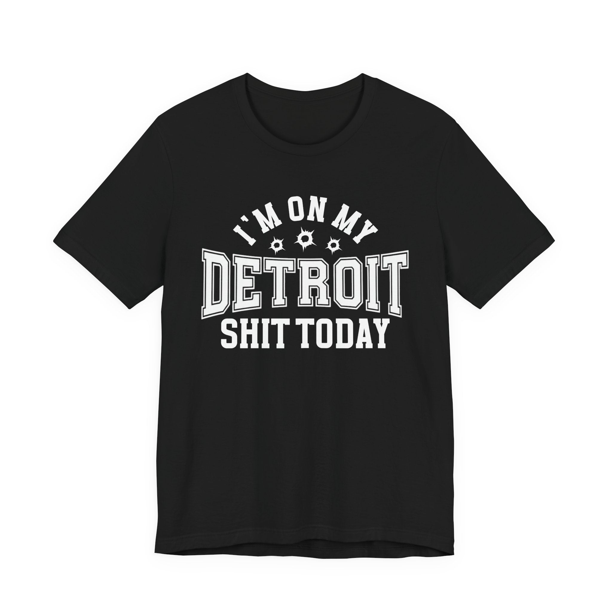 I'm On My Detroit Shit Today (Bullet Holes) T-shirt