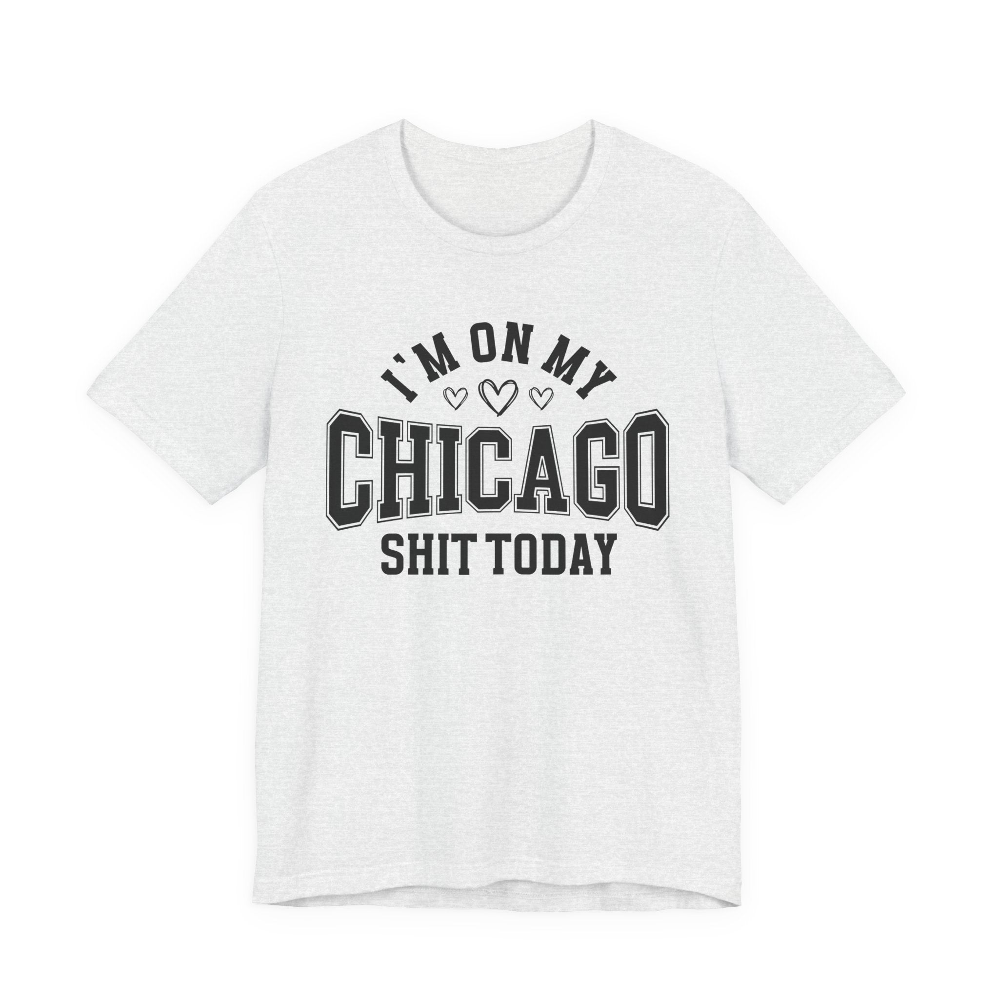 I'm On My Chicago Shit Today (Heart Holes) T-shirt