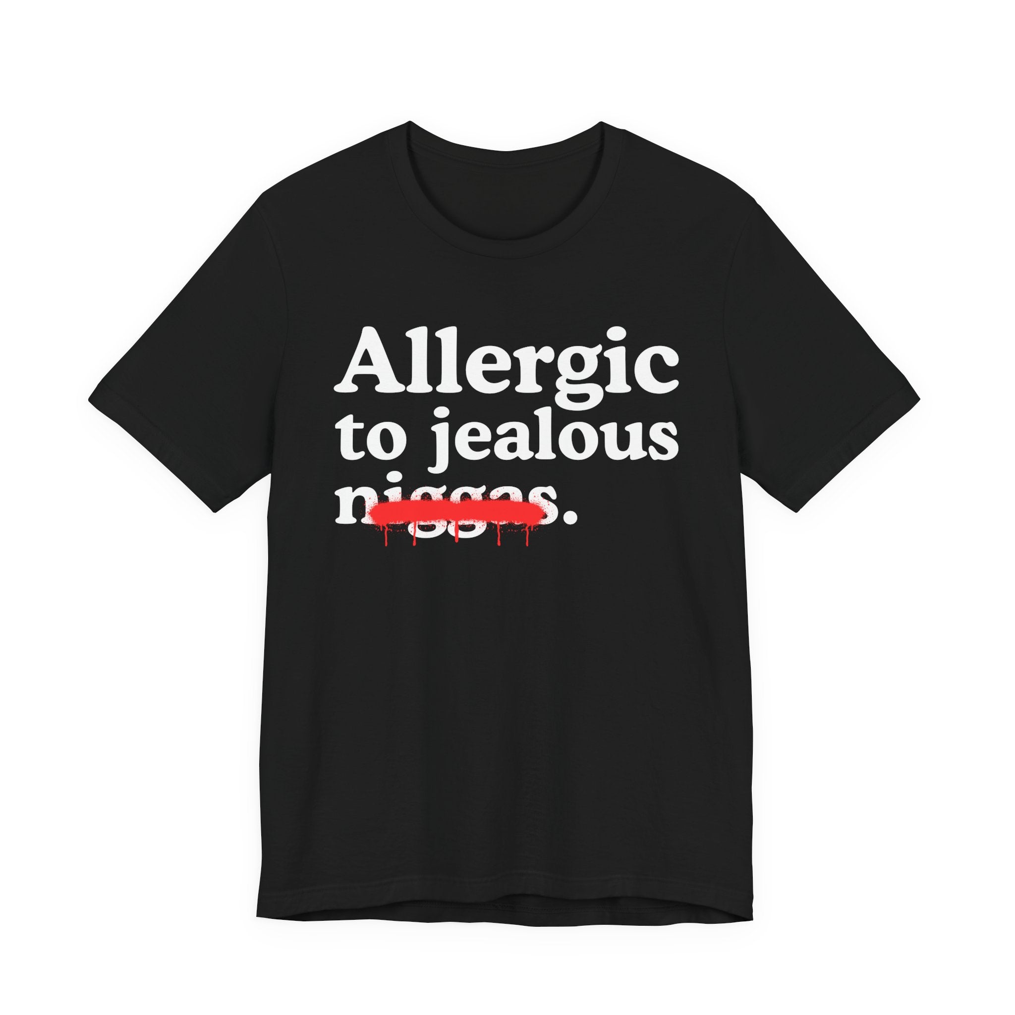 Allergic To Jealous Niggas — Funny Reaction T-Shirt