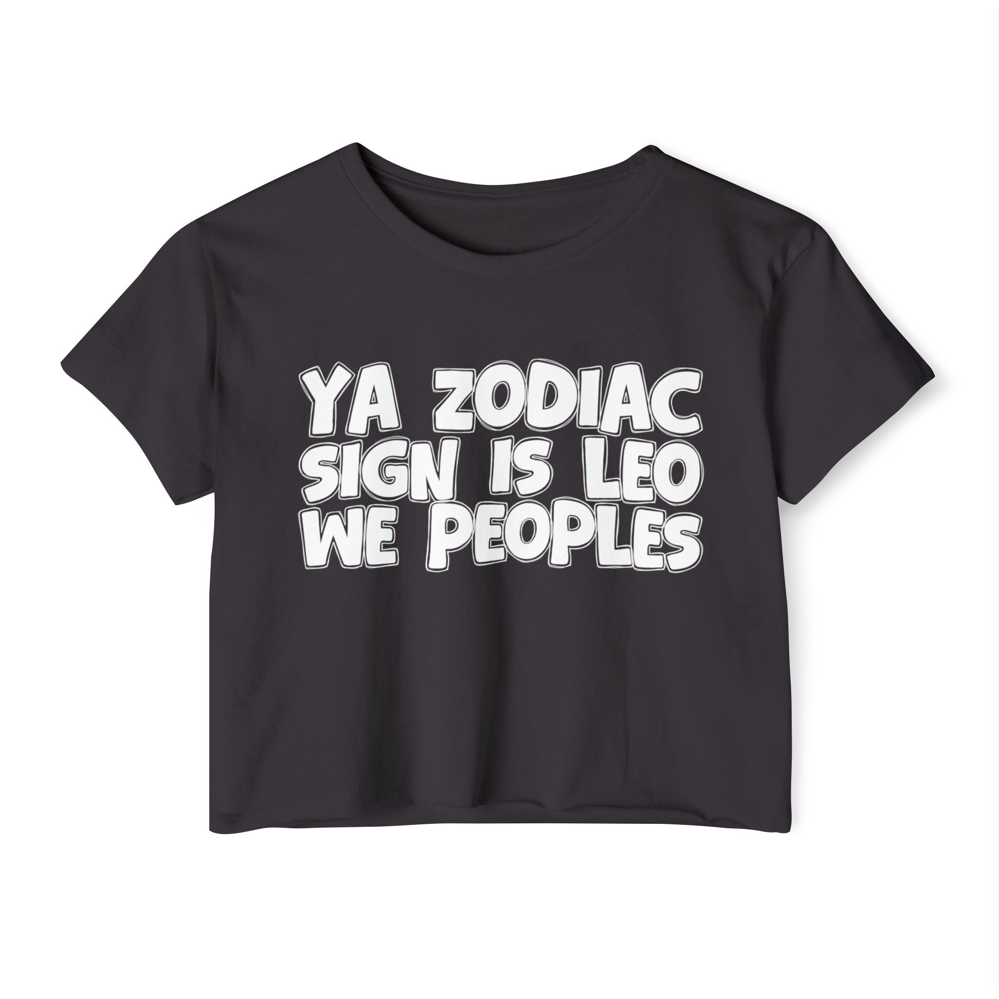 Ya Zodiac Sign Is Leo We Peoples - Fun Zodiac Sign Crop Top