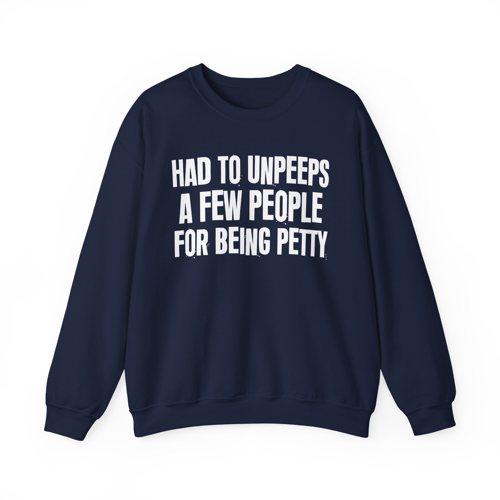 Had To Unpeeps A Few People For Being Petty - Humorous Quote Sweatshirt
