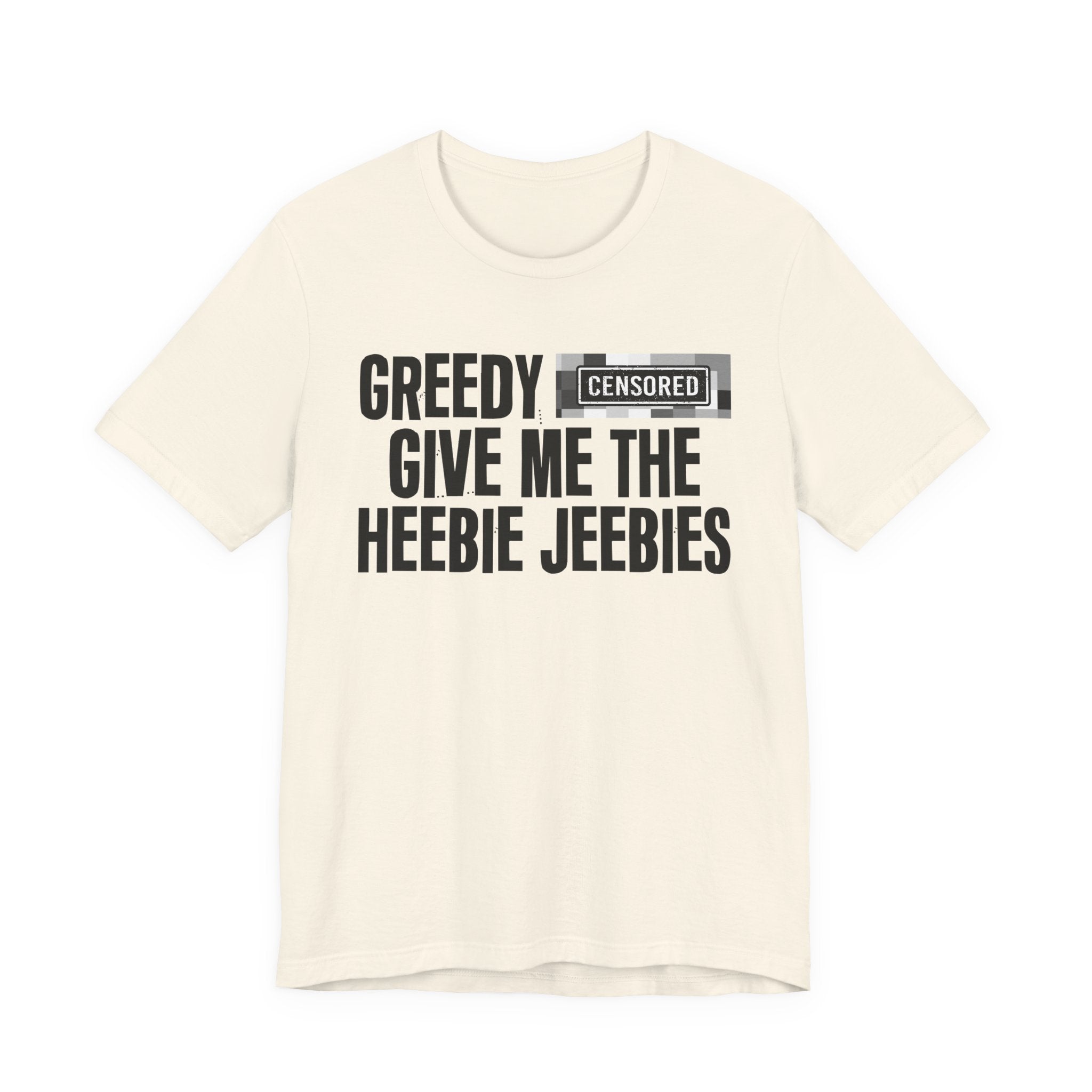 Greedy Censored [Bitch] Give Me The Heebie Jeebies - Funny Scary Quote Tee