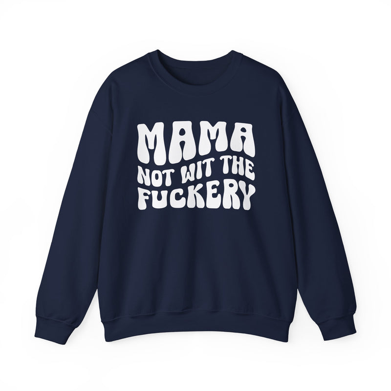 Mama Not Wit The Fuckery — Sweatshirt alternate view 7: MAMA NOT WIT THE FUCKERY in bold statement lettering. Street Talk Designs mama statement apparel.