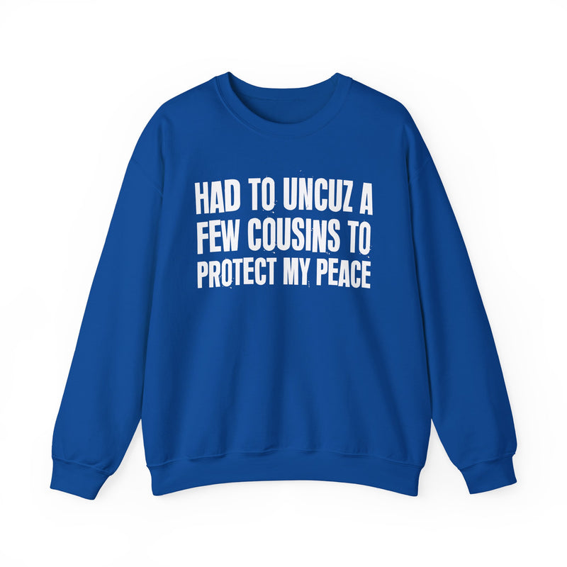 Had To Uncuz A Few Cousins To Protect My Peace －Family Relationship Sweatshirt