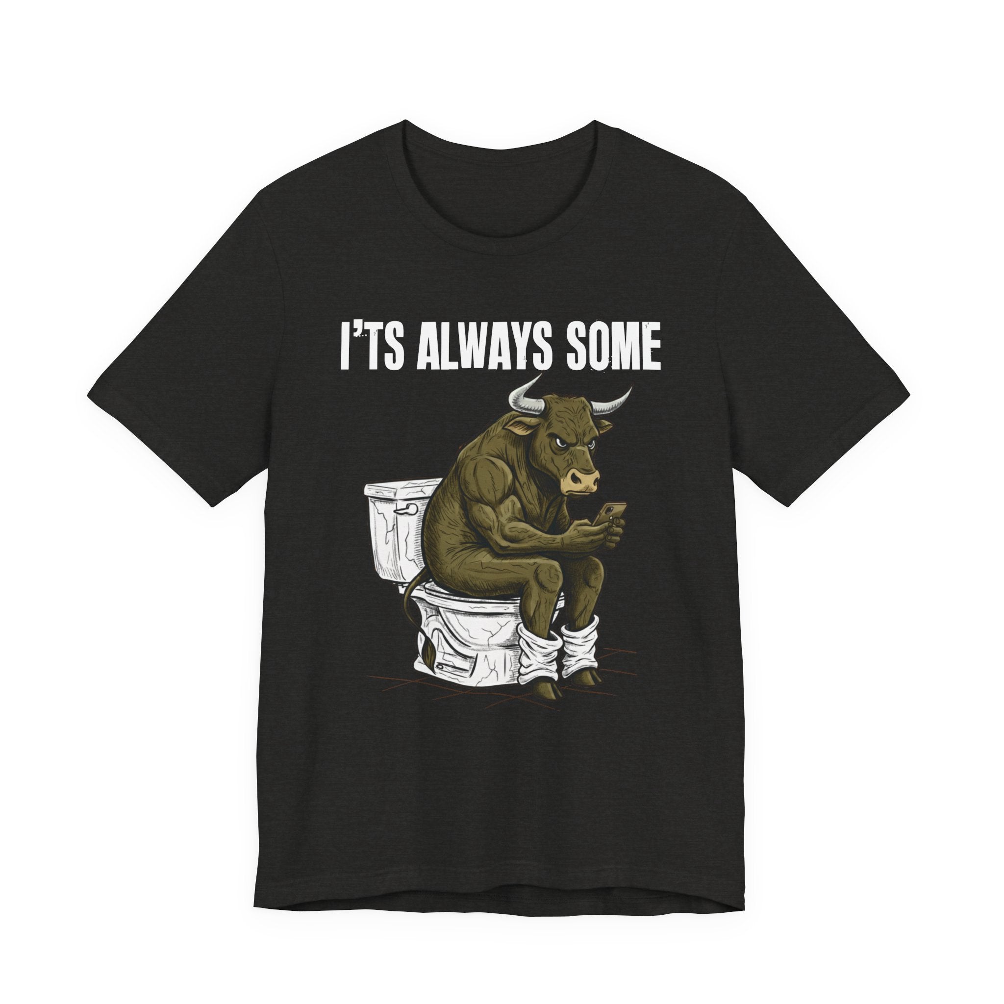 It's Always Some Bullshit - Funny Bull On Toilet With Cell Phone Tee