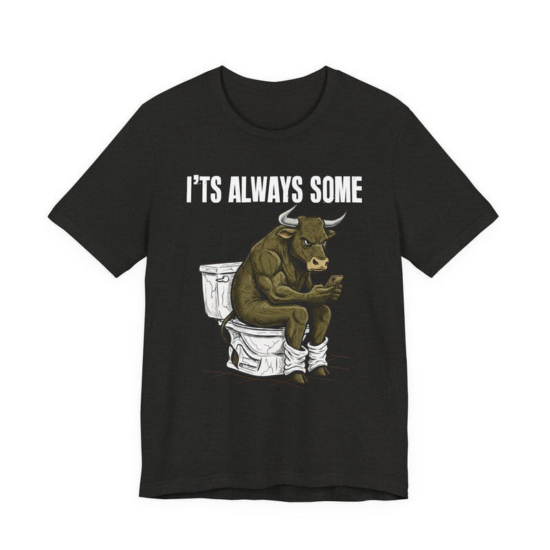 It's Always Some Bullshit — Funny Bull On Toilet With Cell Phone T-Shirt