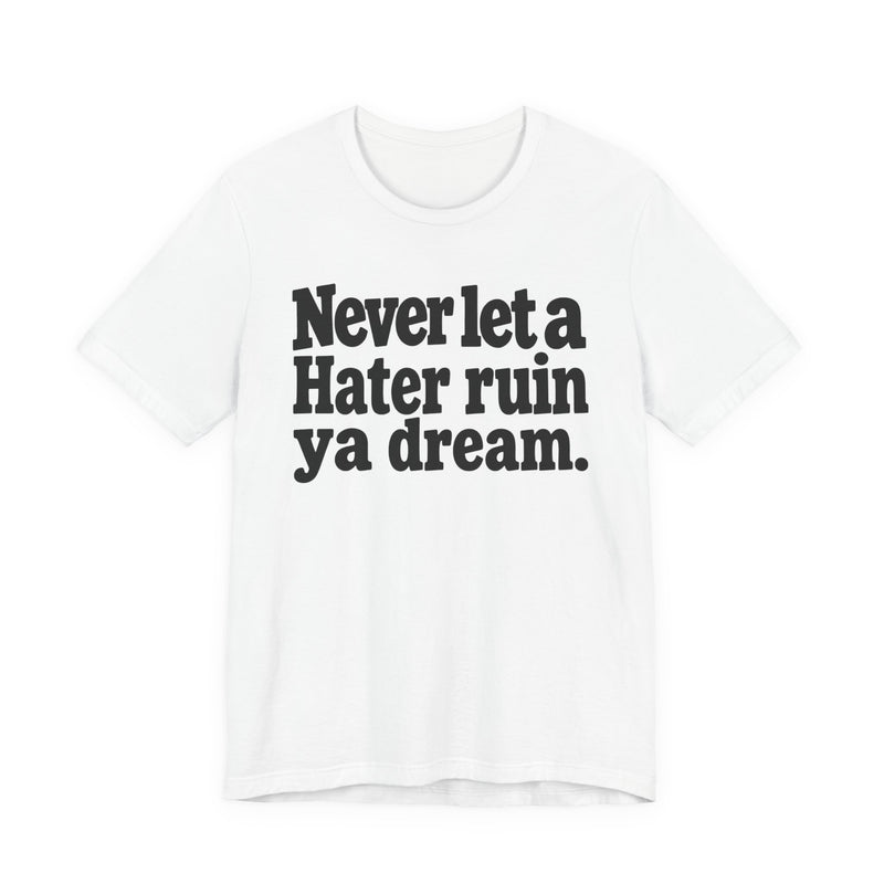 Never Let A Hater Ruin Ya Dream－Grind Mindset T-shirt