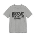 I'm From the Biracial Side of the Family - Funny Family Statement Tee