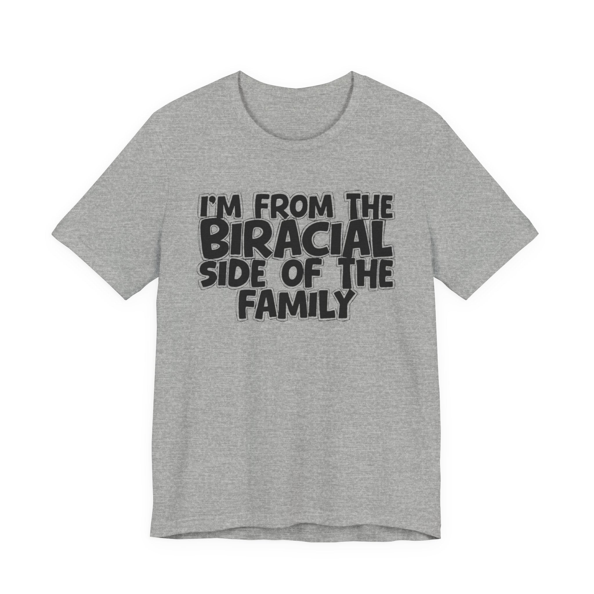 I'm From the Biracial Side of the Family - Funny Family Statement Tee