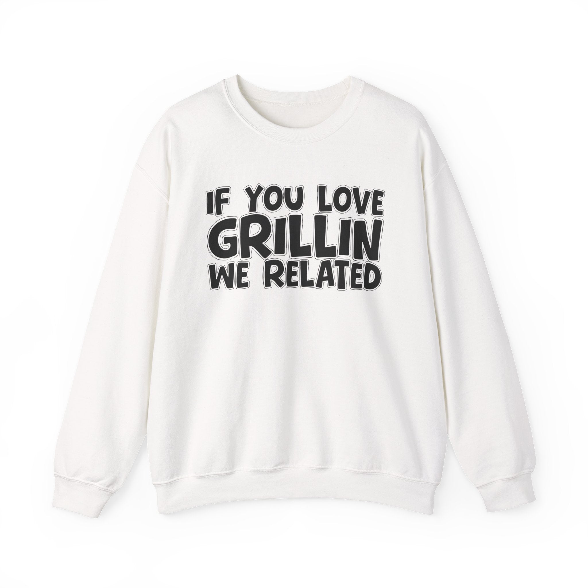 If You Love Grillin We Related — Motivational Hustle Statement Sweatshirt