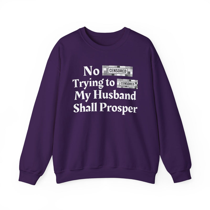 No Bitch Trying To Fuck My Husband Shall Prosper — Sweatshirt