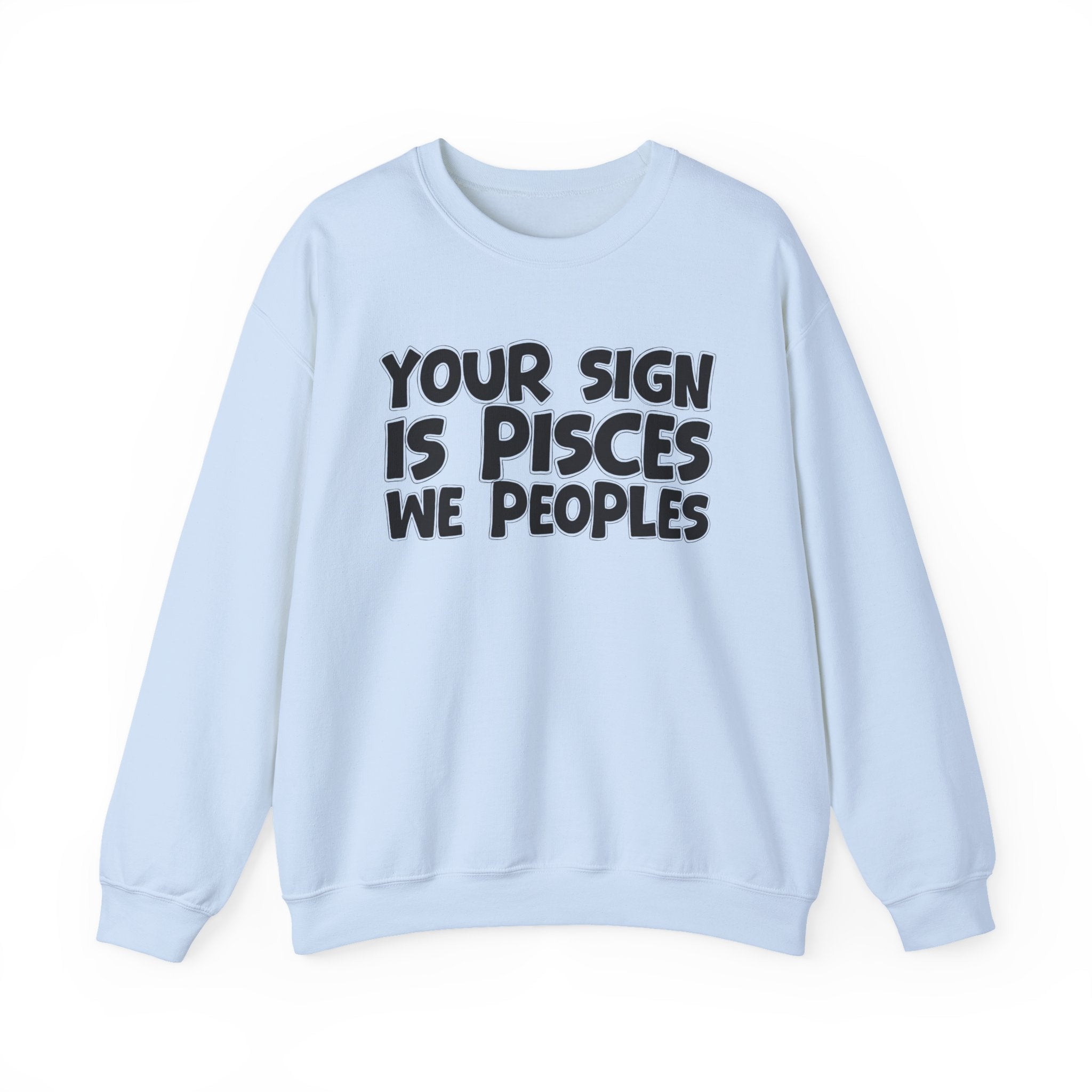 Your Sign is PISCES We Peoples - Fun Astrological Pride Sweatshirt